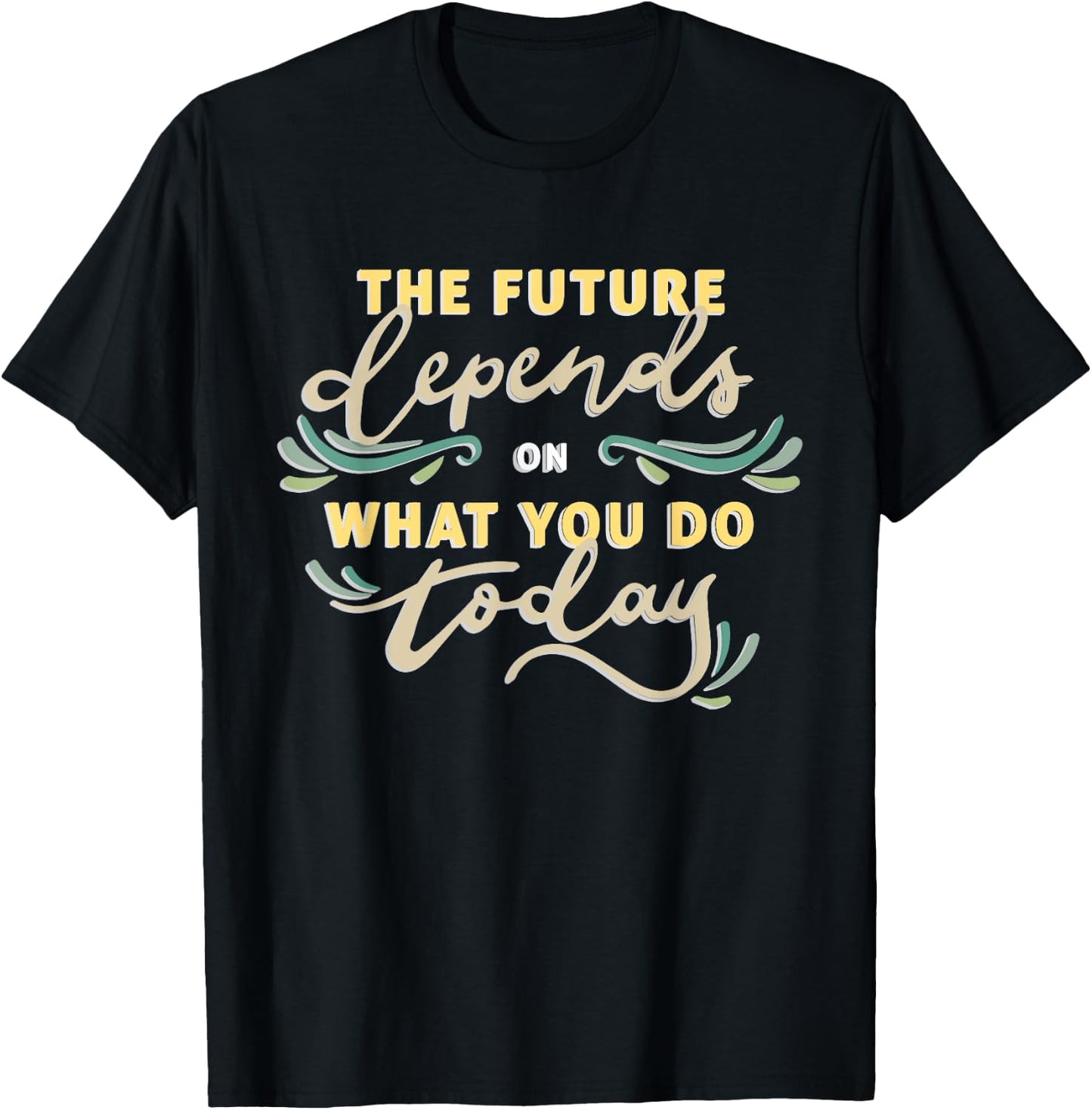 The future depends on what you do today T-Shirt - T-Shirt | Black