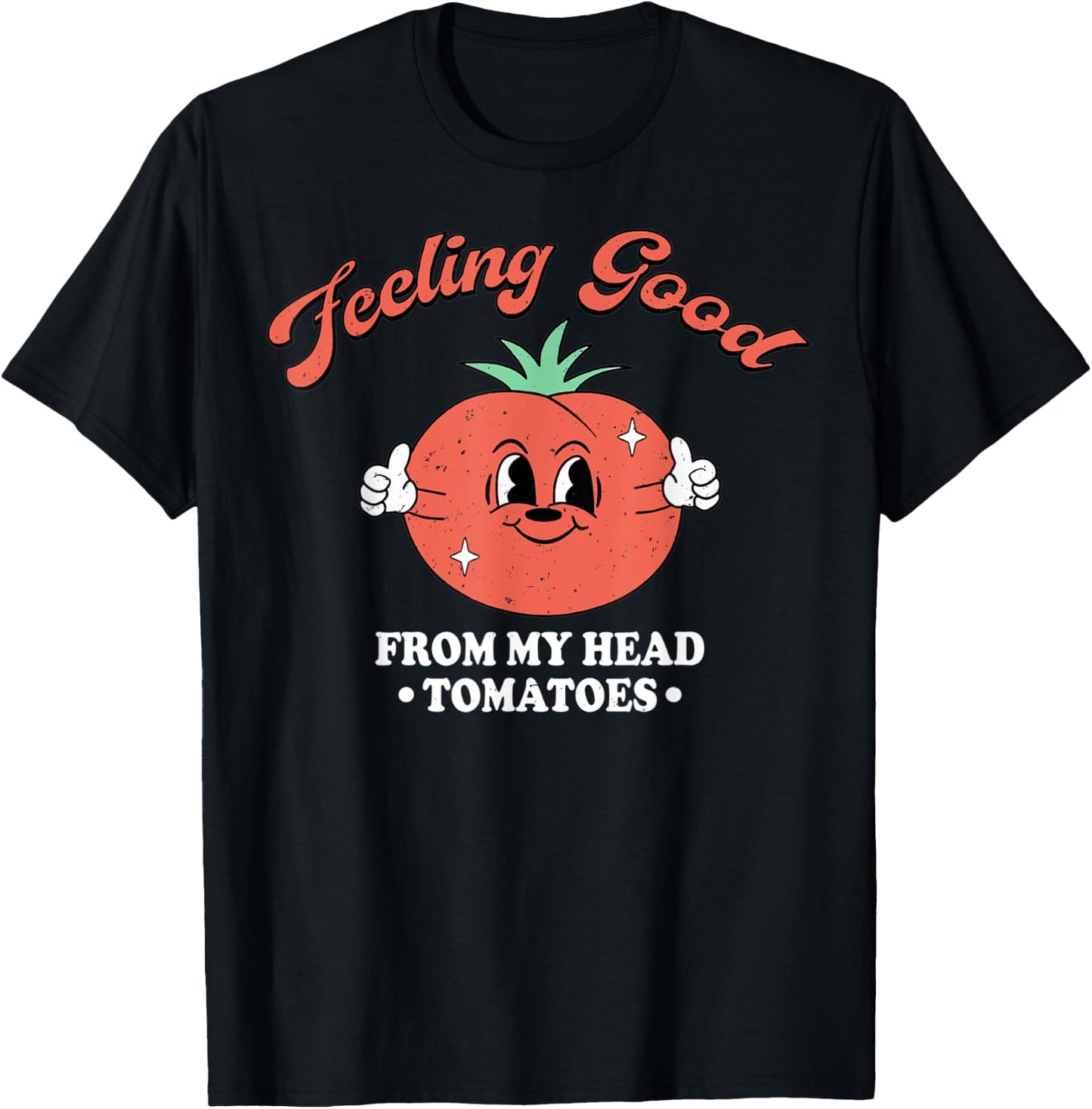 Feeling Good From My Head Tomatoes Vegetables T-Shirt - T-Shirt | Black