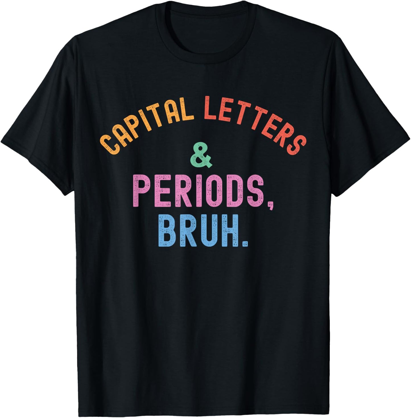 Capital Letters And Periods Bruh, ELA Teacher Grammar Police T-Shirt - T-Shirt | Black