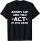 Annoy Me And You Act In The Dark for Theater Lover T-Shirt - T-Shirt | Black