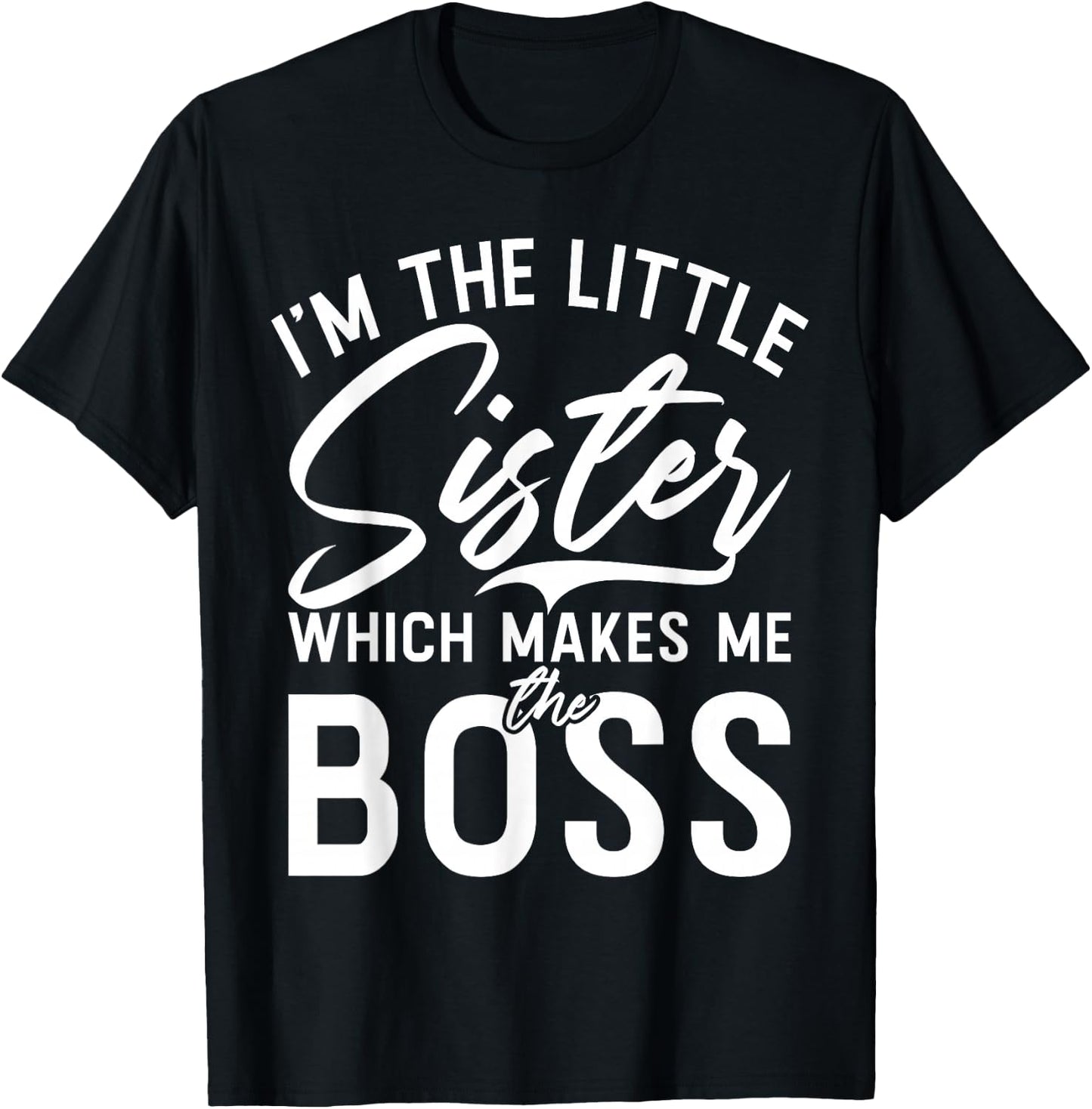 Im The Little Sister which Makes me The Boss Little Sister T-Shirt - T-Shirt | Black