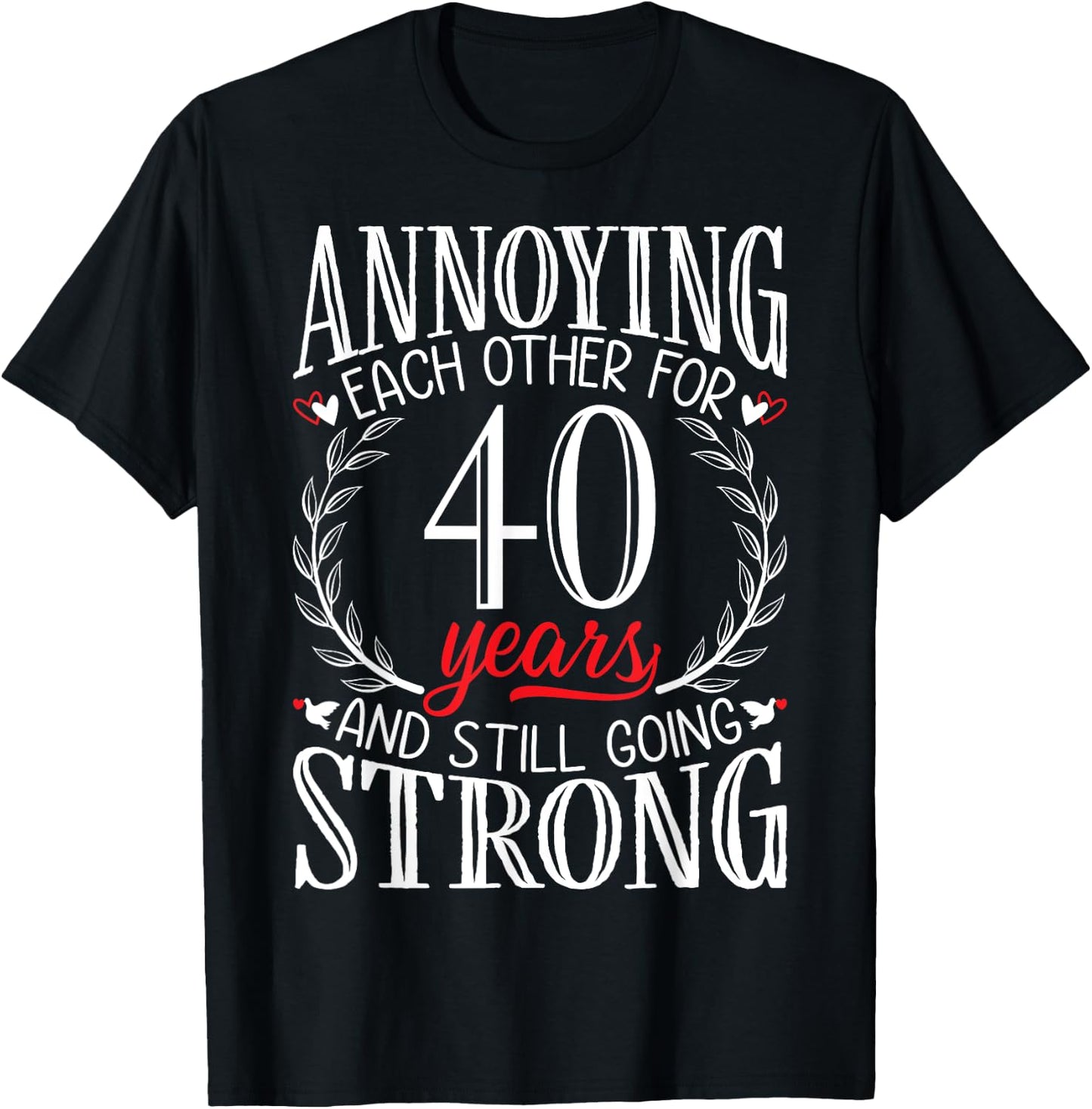 Annoying Each Other for 40 Years - 40th Wedding Anniversary T-Shirt - T-Shirt | Black