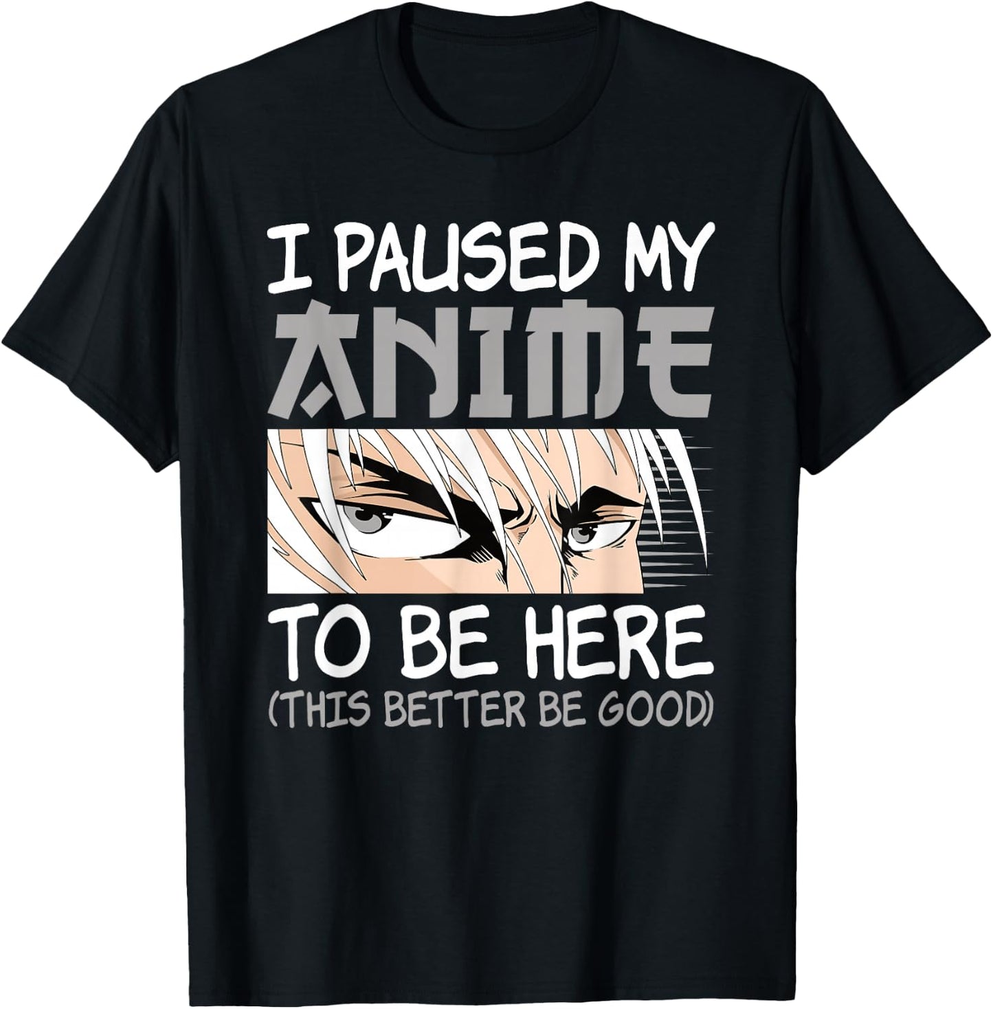 I Paused My Anime To Be Here Funny Japanese Otaku Men Boys T-Shirt - T-Shirt | Black
