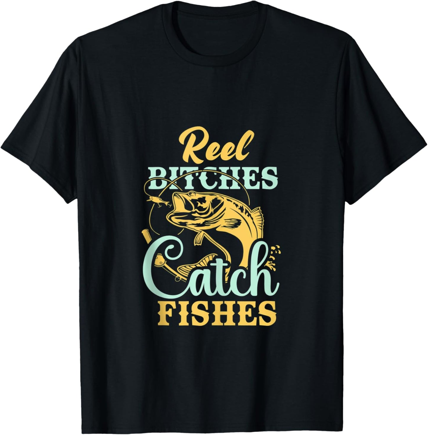 Reel Bitches Catch Fishes Funny Fishing T-Shirt - T-Shirt | Black