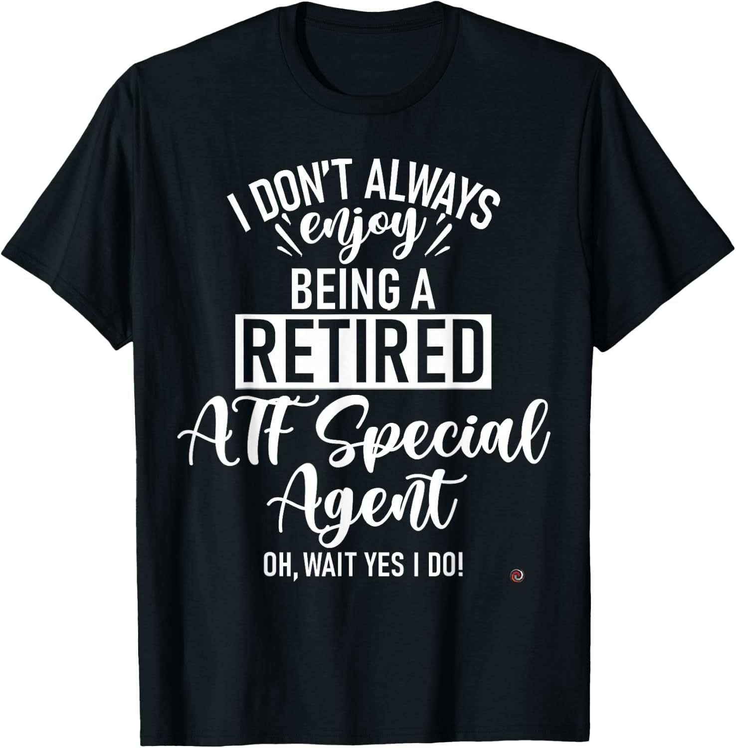 Funny Retired ATF Special Agent T-Shirt - T-Shirt | Black