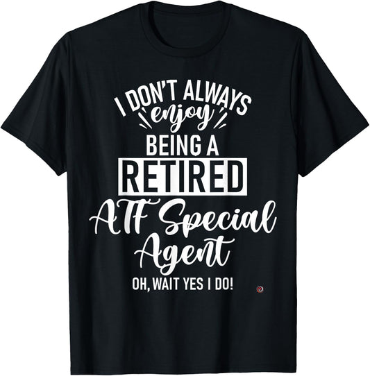 Funny Retired ATF Special Agent T-Shirt - T-Shirt | Black