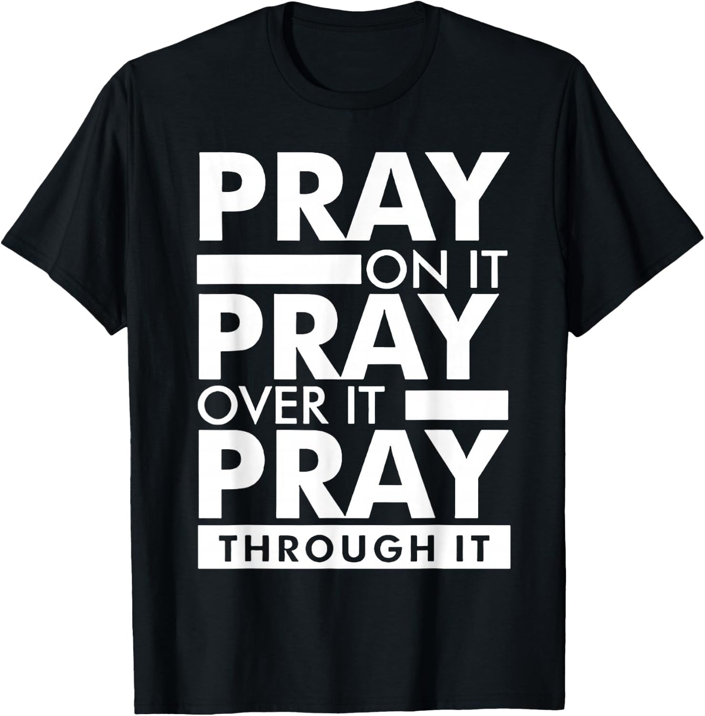 Pray On It Pray Over It Pray Through It T-Shirt - T-Shirt | Black