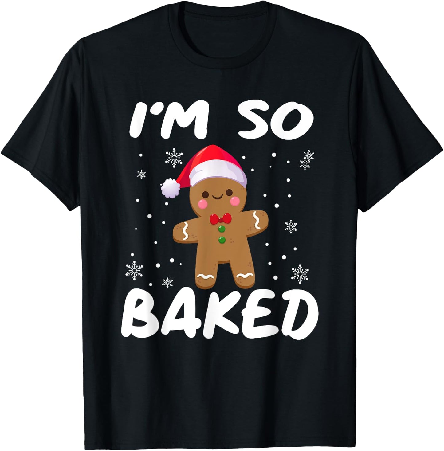 I'm So Baked Gingerbread man Shirt Christmas Santa Hat T-Shirt - T-Shirt | Black