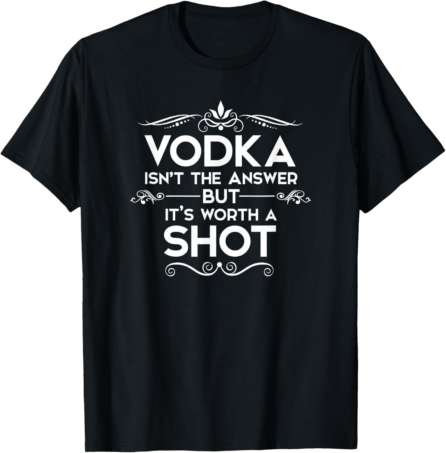 Vodka is not the answer, but it's worth a shot T-Shirt - T-Shirt | Black