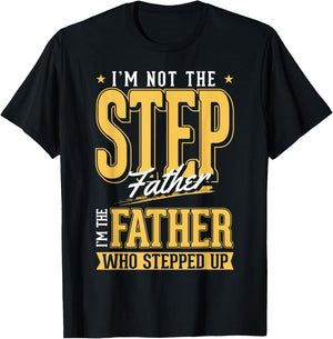 I'm The Step Father Who Stepped Up Sted Dad Father's Day T-Shirt - T-Shirt | Black
