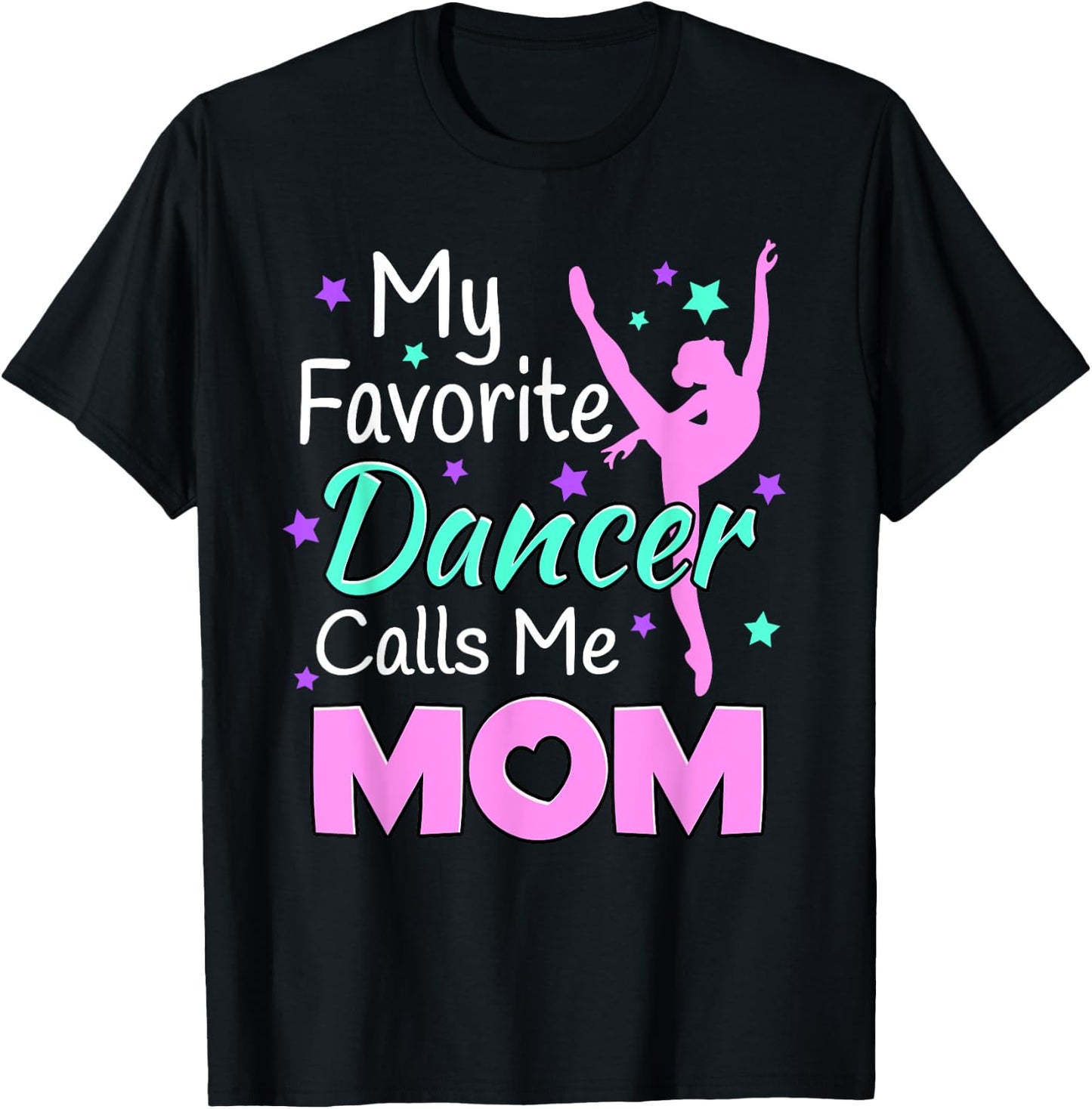 My favorite Dancer Calls me Mom - Dance Inspired T-Shirt - T-Shirt | Black