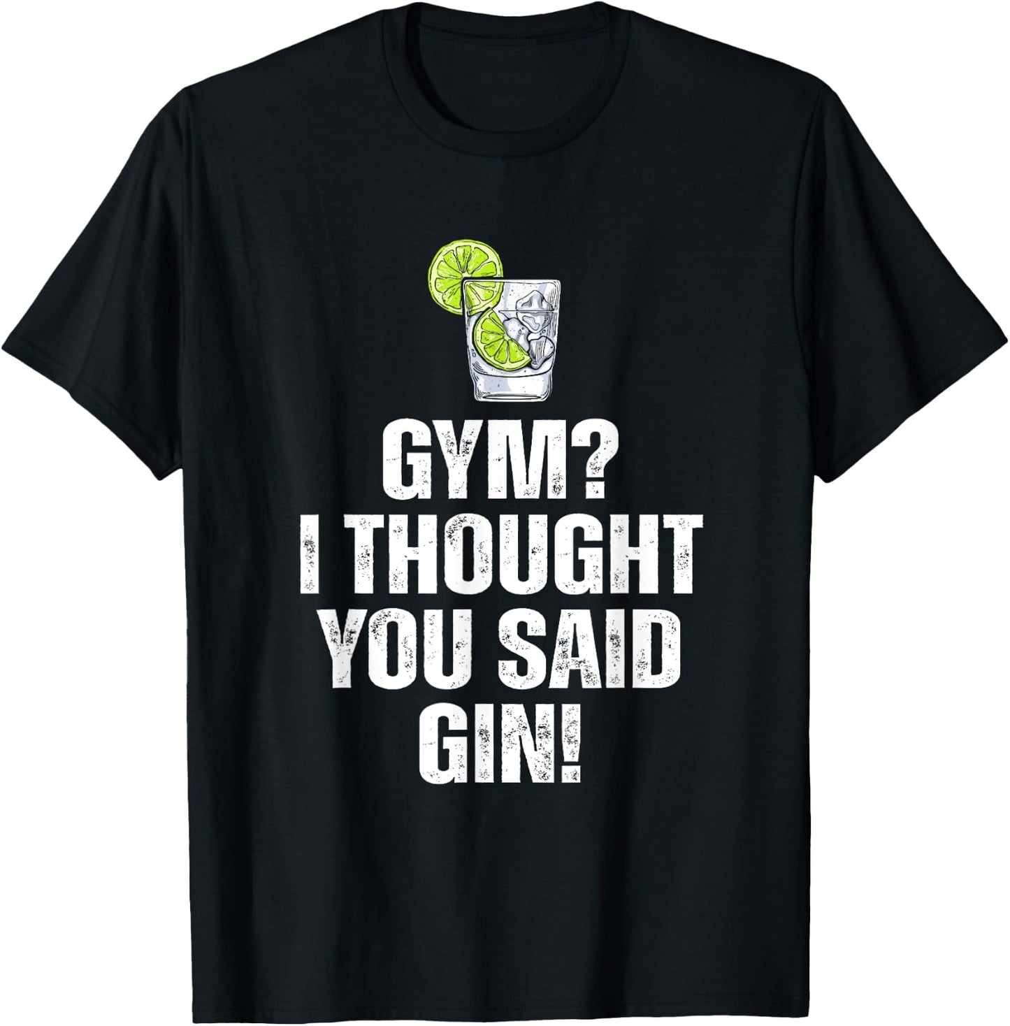 Gym? I Thought You Said Gin Funny Drinking T-Shirt - T-Shirt | Black