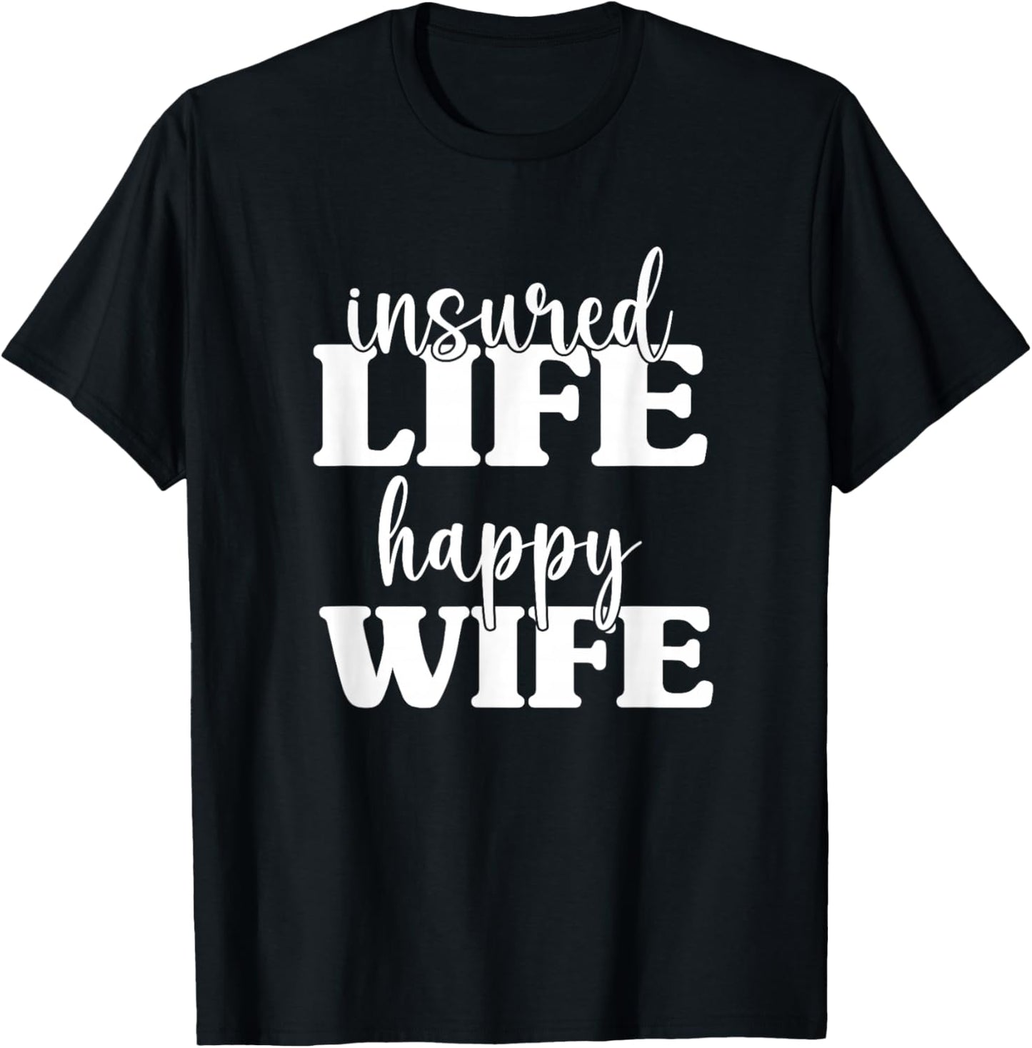 Insured Life Happy Wife, Insurance Sales Agent T-Shirt - T-Shirt | Black