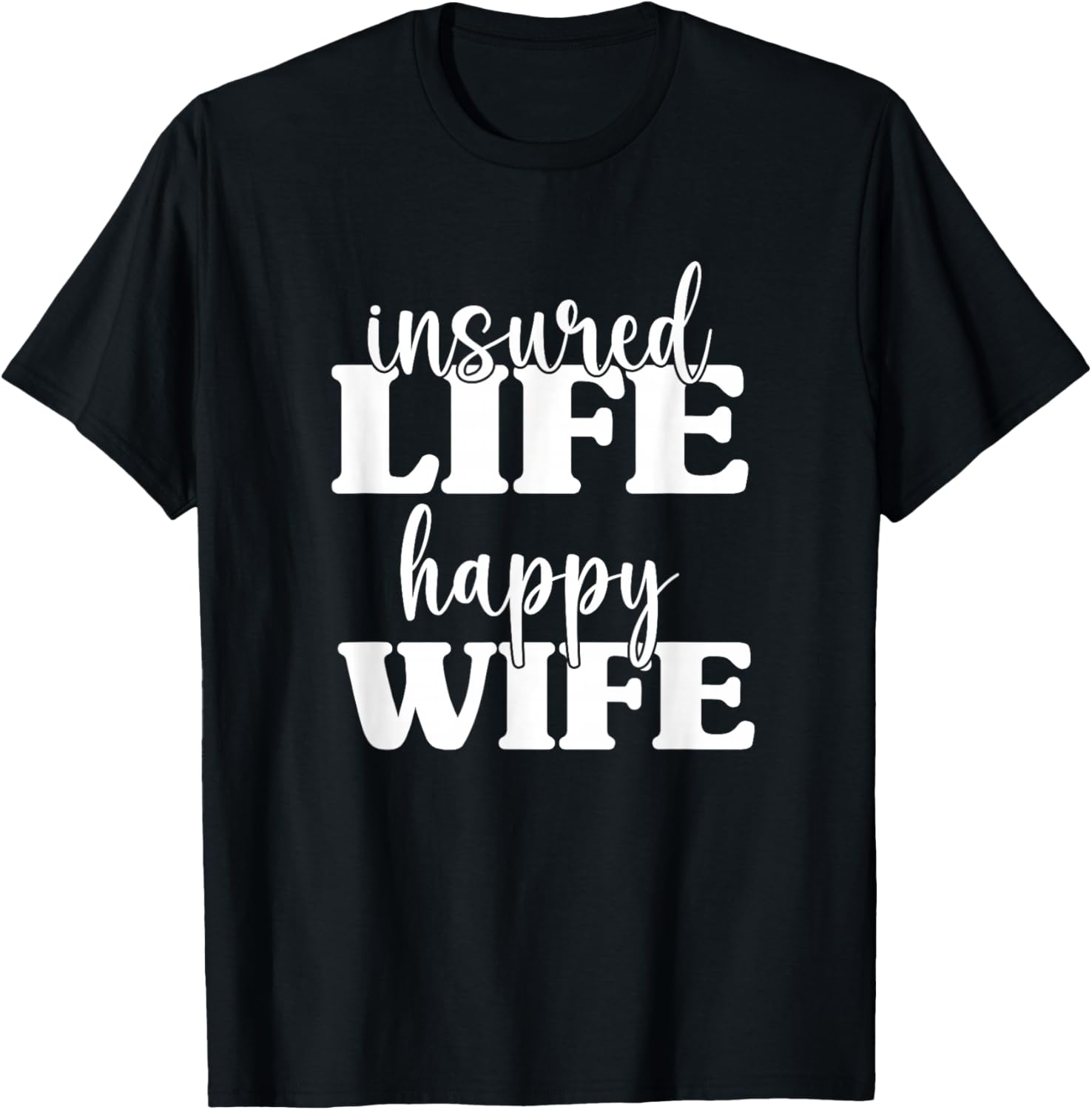 Insured Life Happy Wife, Insurance Sales Agent T-Shirt - T-Shirt | Black
