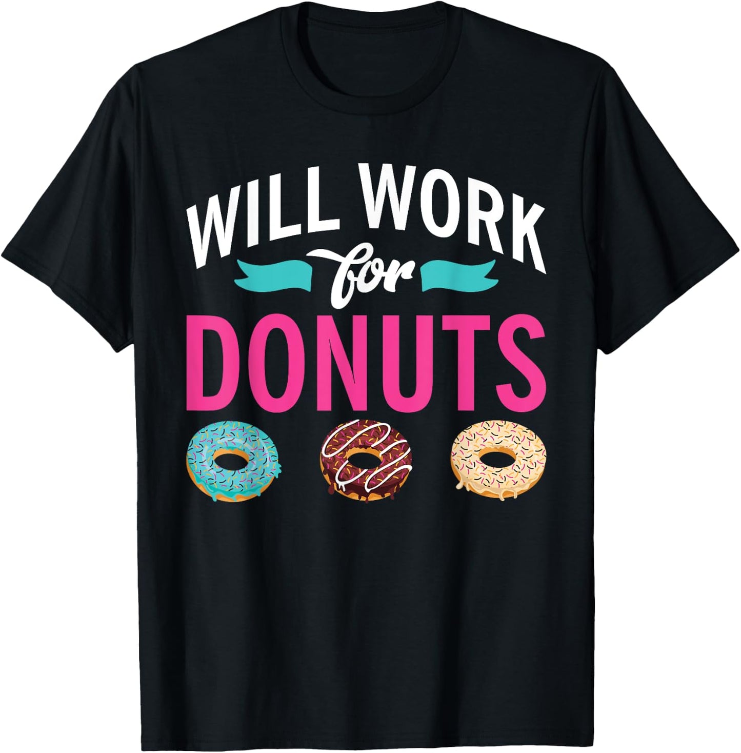 Will Work for Donuts Snack Donut T-Shirt - T-Shirt | Black