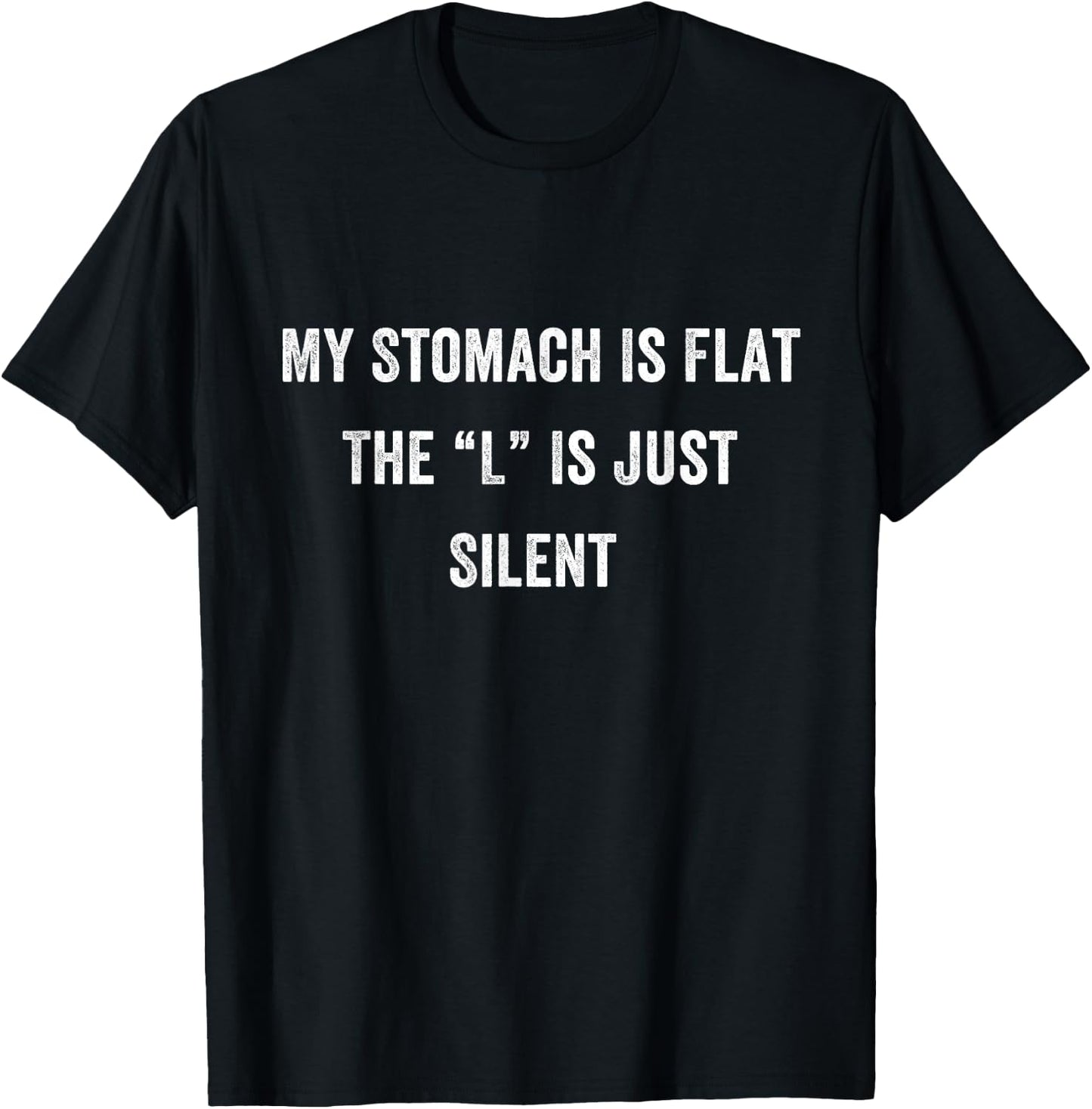 Funny Fat Chubby Joke Meme, My Stomach Is Flat L is Silent T-Shirt - T-Shirt | Black