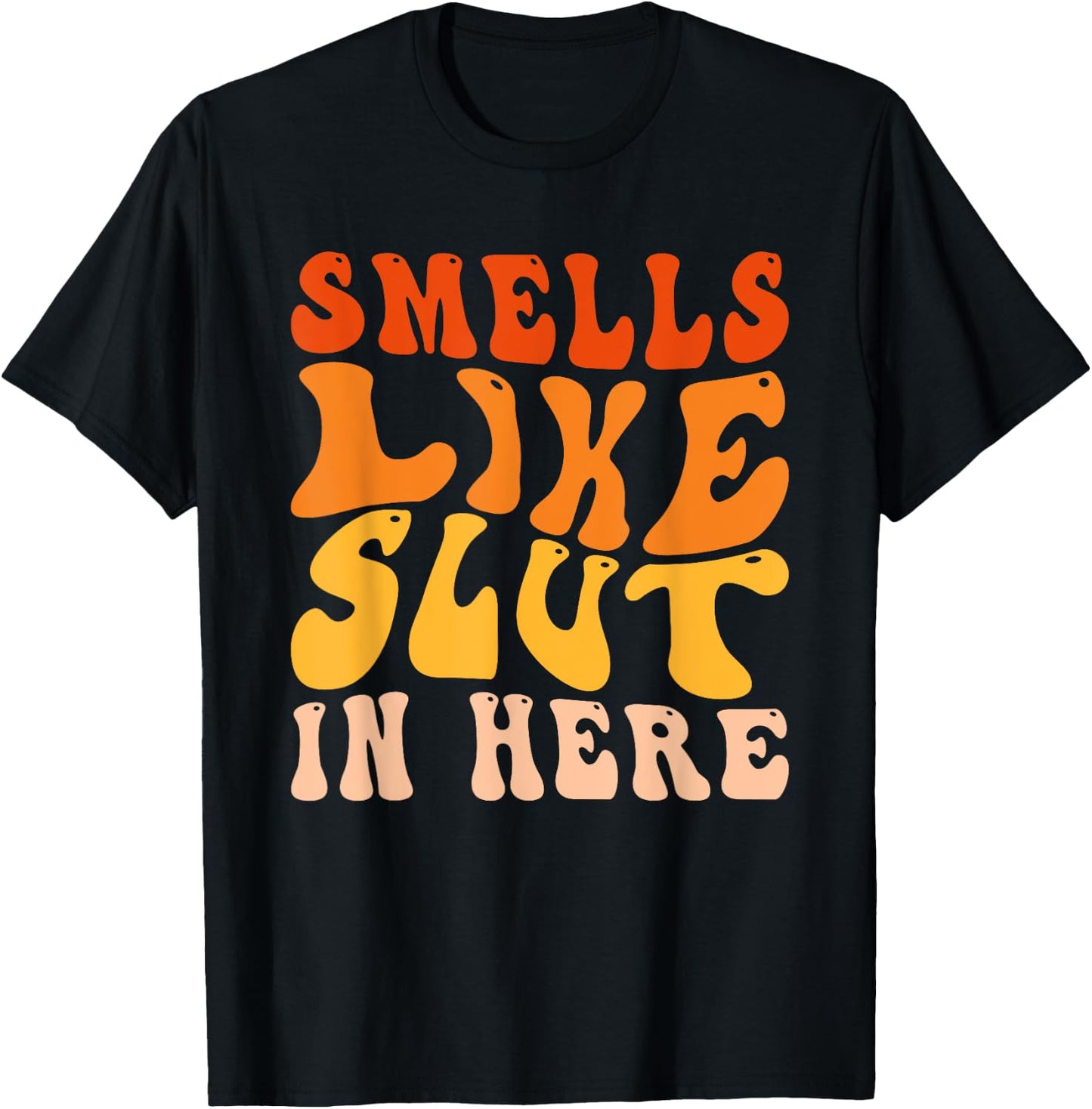 Funny Smells Like Slut In Here Humor Vintage For Adult T-Shirt - T-Shirt | Black