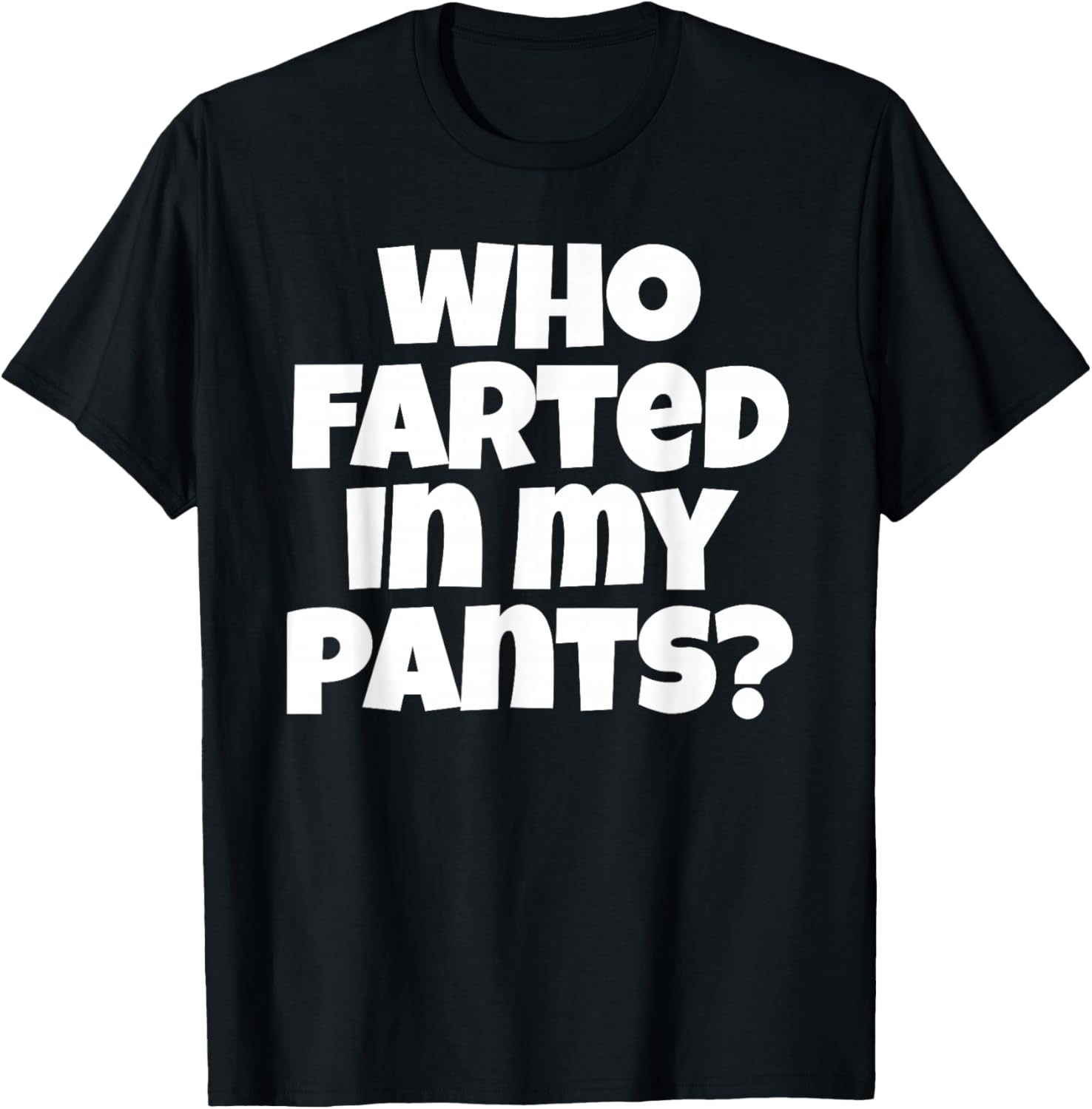 Who Farted In My Pants Funny Bad Gas Attack T-Shirt - T-Shirt | Black