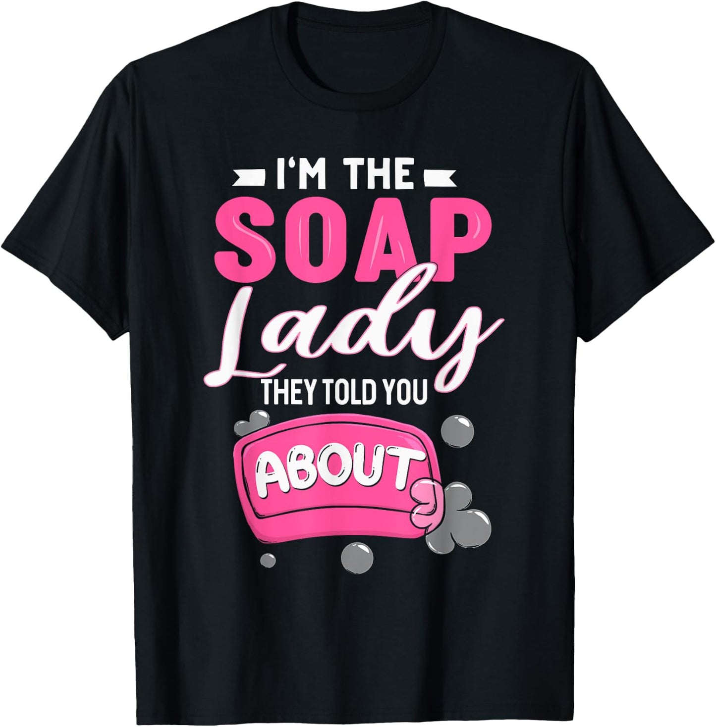 Soap Dealer Crazy Soap Lady They Told You About Soap Maker T-Shirt - T-Shirt | Black