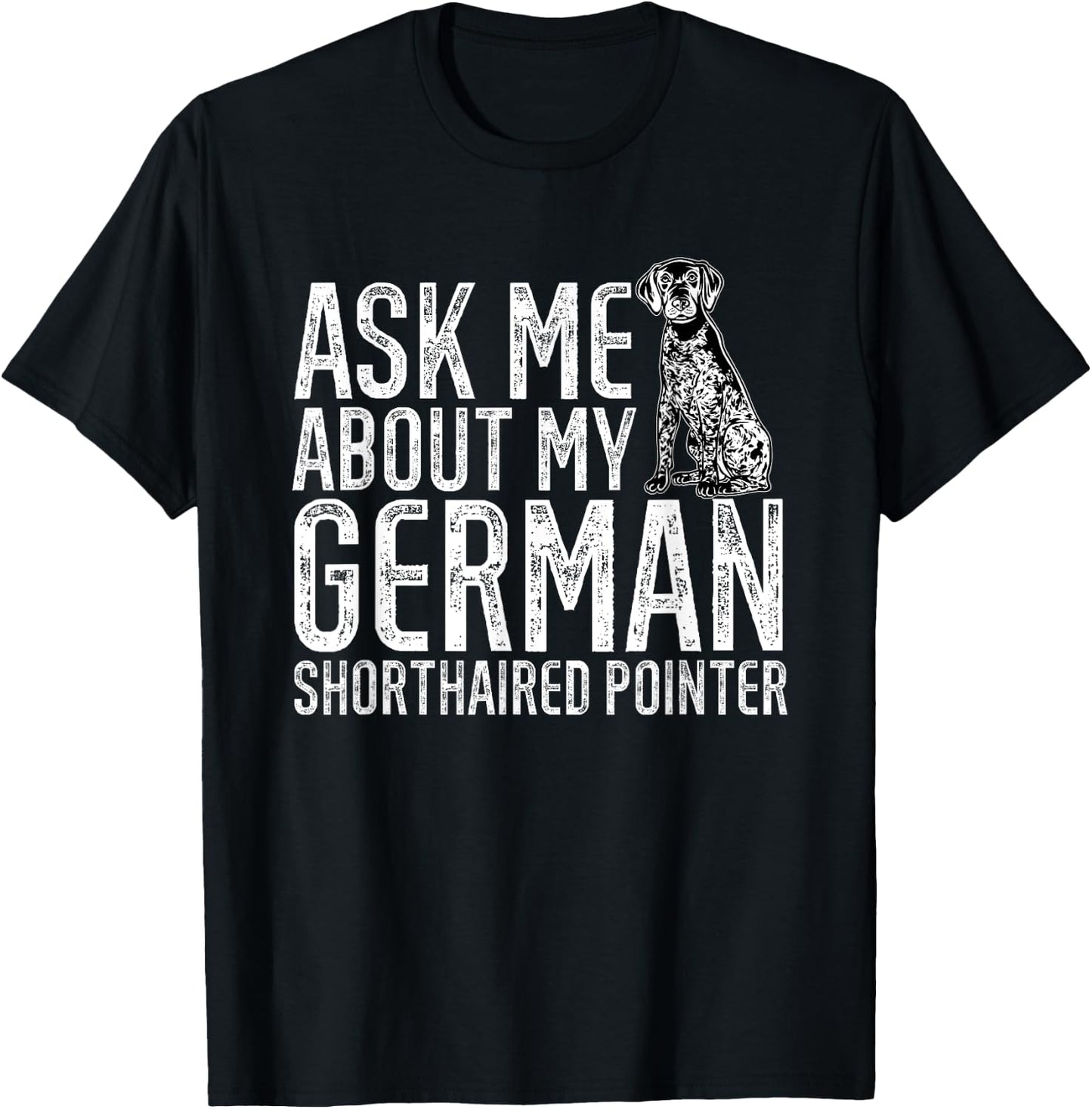 Ask Me About My German Shorthaired Pointer GSP Dog T-Shirt - T-Shirt | Black