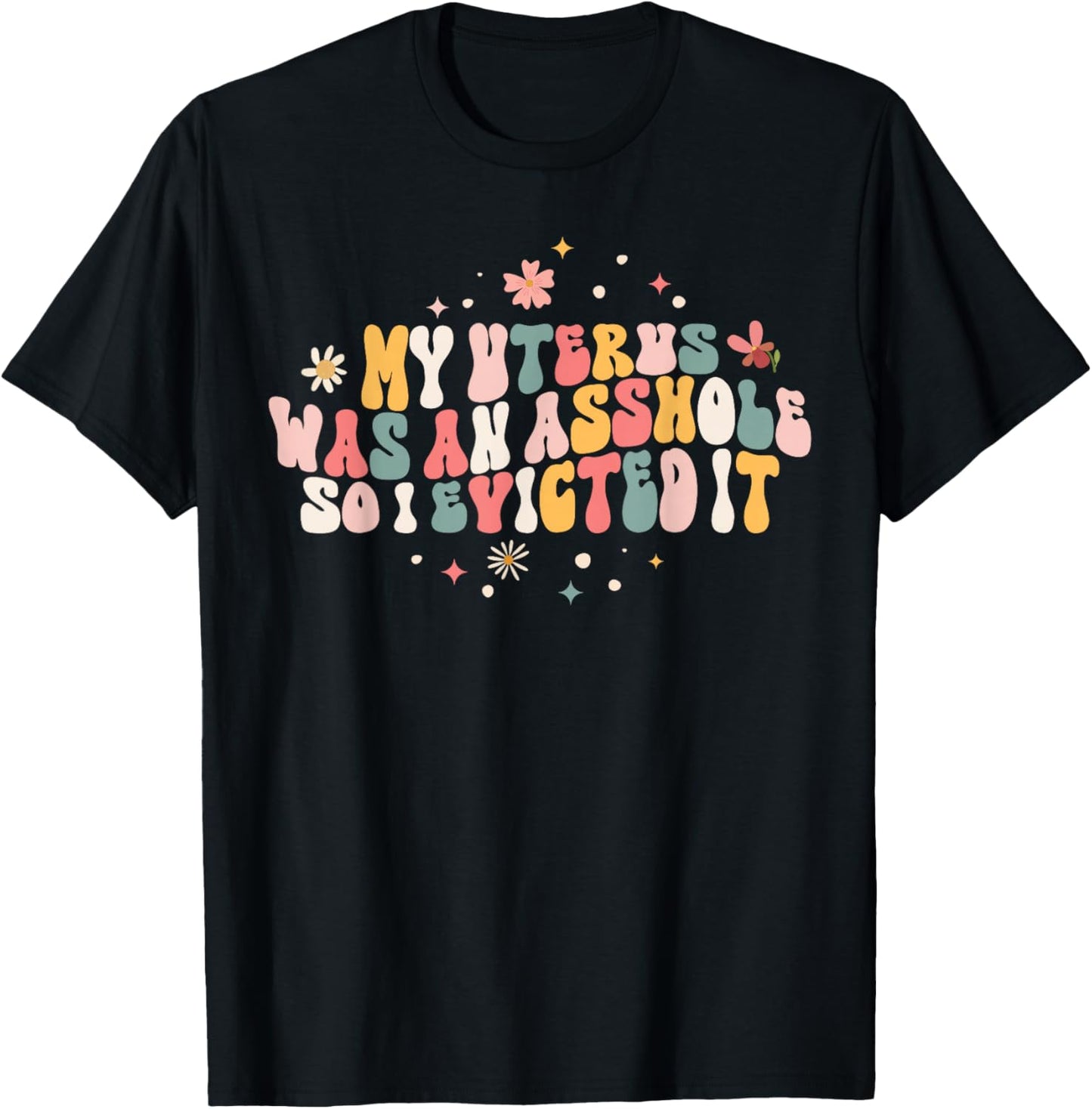 Asshole Uterus Evicted Funny Hysterectomy Surgery Recovery T-Shirt - T-Shirt | Black