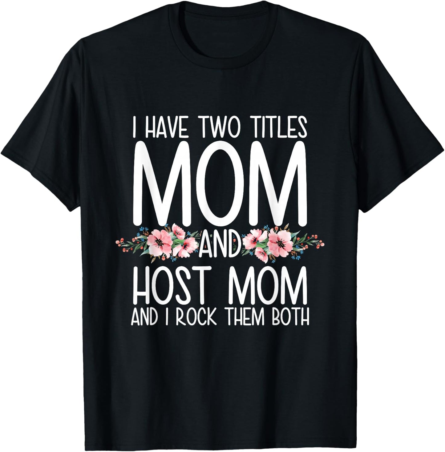 I Have Two Titles Mom And Host Mom And I Rock Them Both T-Shirt - T-Shirt | Black