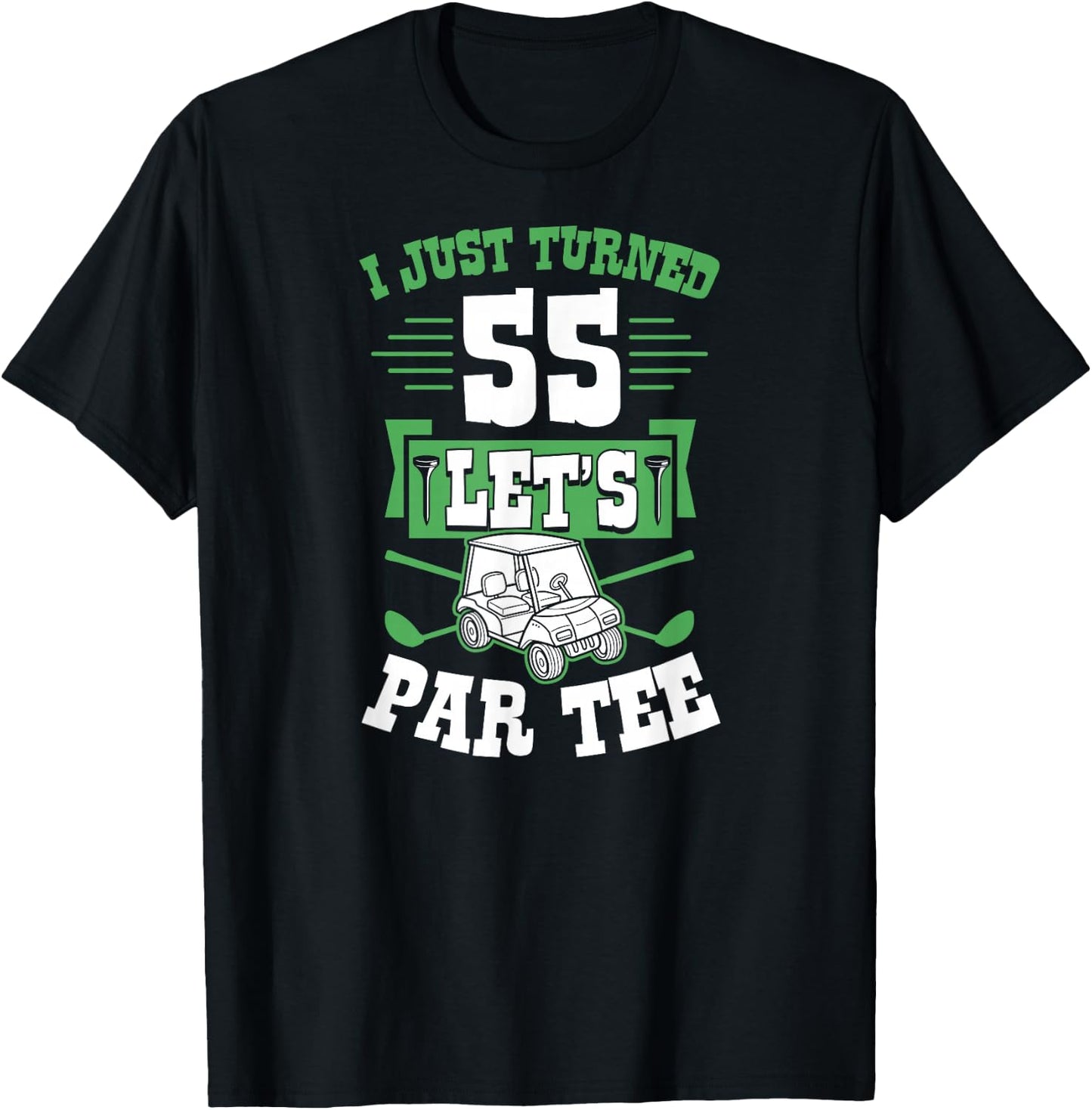 I Just Turned 55 Let's Par- Golf Cart 55th Birthday Party T-Shirt - T-Shirt | Black