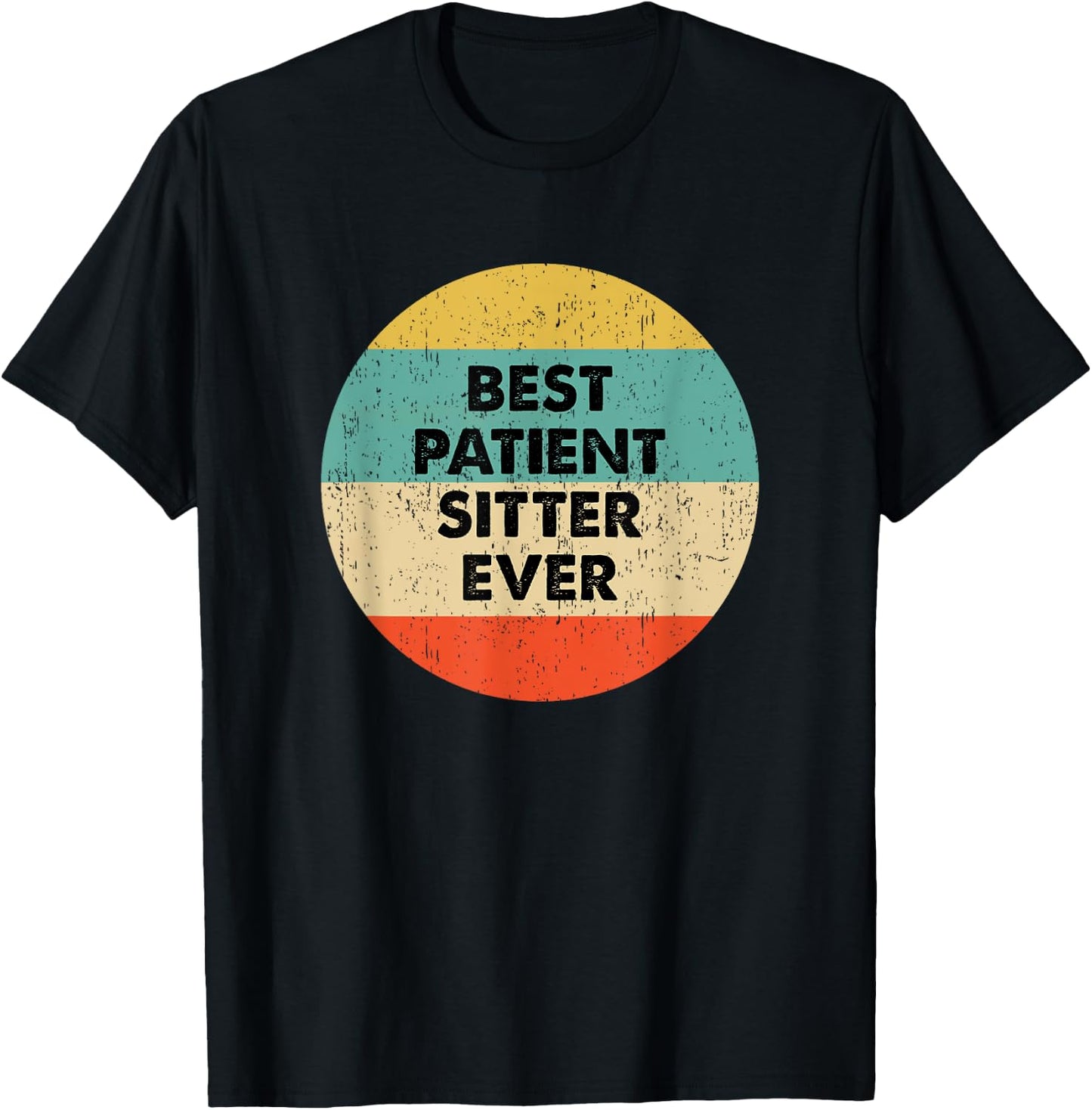 Patient Sitter Shirt | Best Patient Sitter Ever T-Shirt - T-Shirt | Black