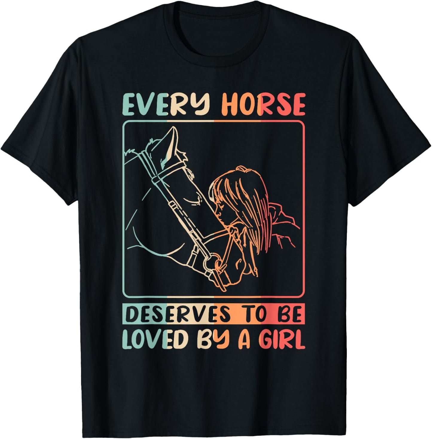 Equestrian Riding Every Horse Deserves To Be Loved By A Girl T-Shirt - T-Shirt | Black