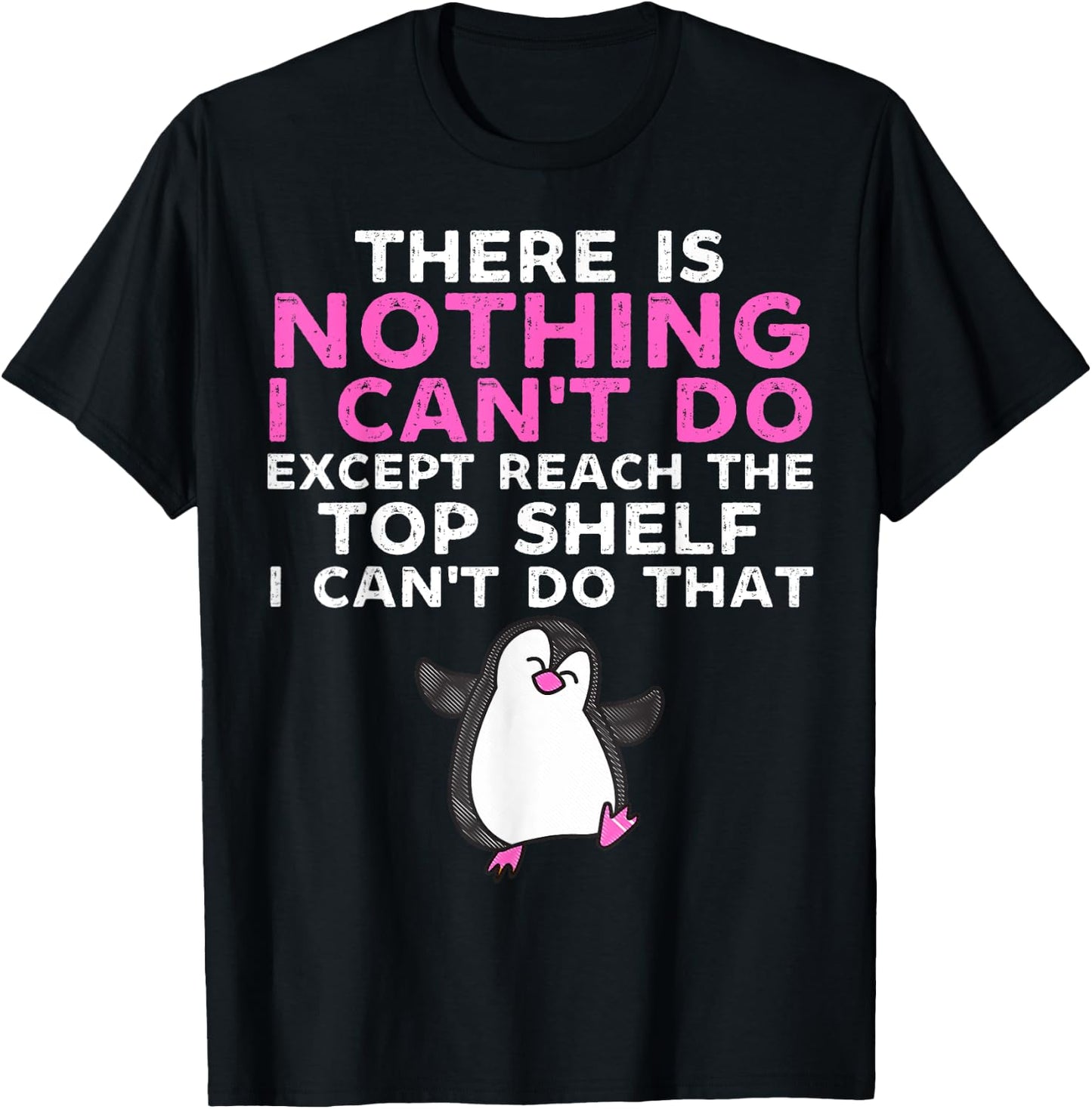 There Is Nothing I Cant Do Except Reach The Top Shelf Funny T-Shirt - T-Shirt | Black