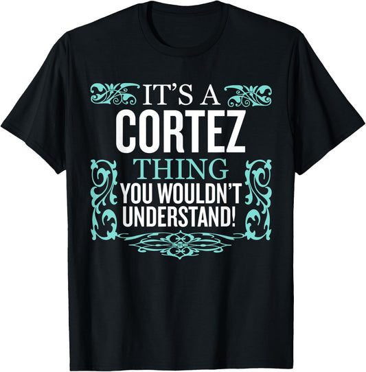 It's Cortez Thing You Wouldn't Understand Funny Men Women T-Shirt - T-Shirt | Black