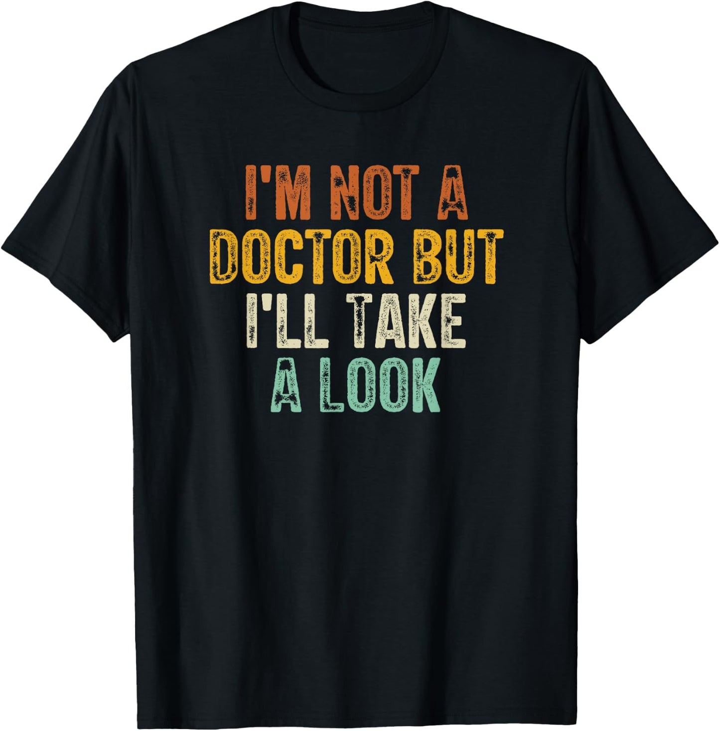 I'm Not A Doctor But I'll Take A Look T-Shirt - T-Shirt | Black