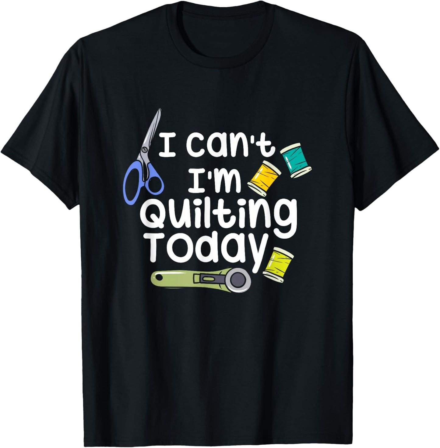 I Can't I'm Quilting Today Quilters T-Shirt - T-Shirt | Black