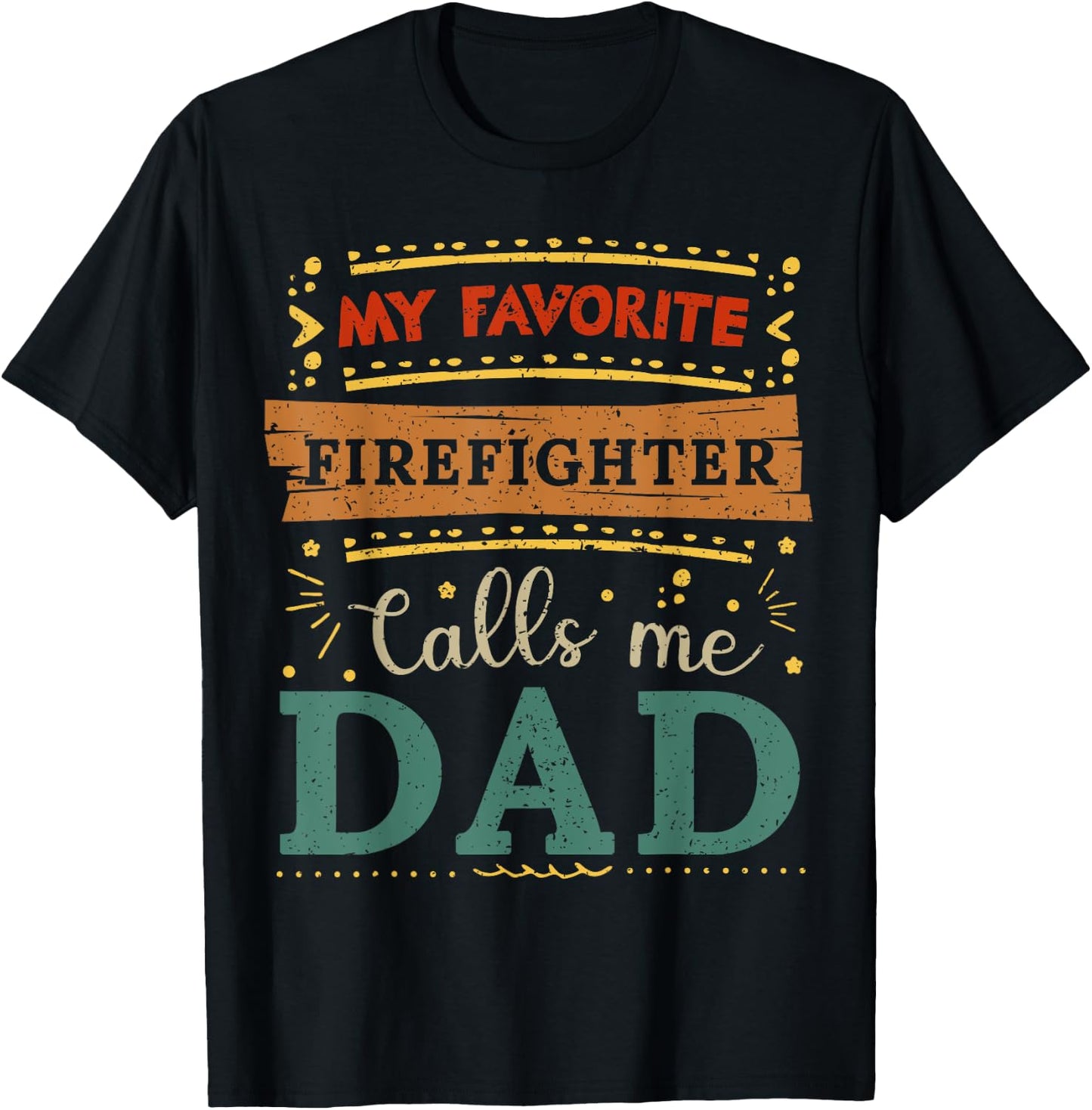 My favorite Firefighter calls me dad Firefighter dad T-Shirt - T-Shirt | Black