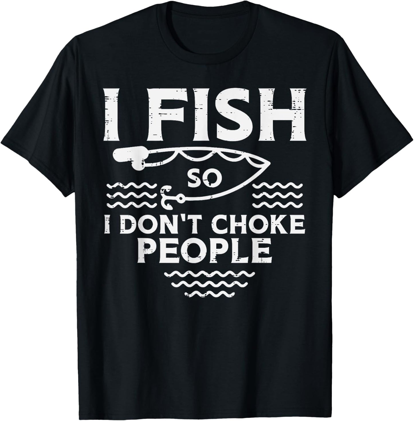 I Fish So I Dont Choke People Funny Fishing Angler Men Women T-Shirt - T-Shirt | Black