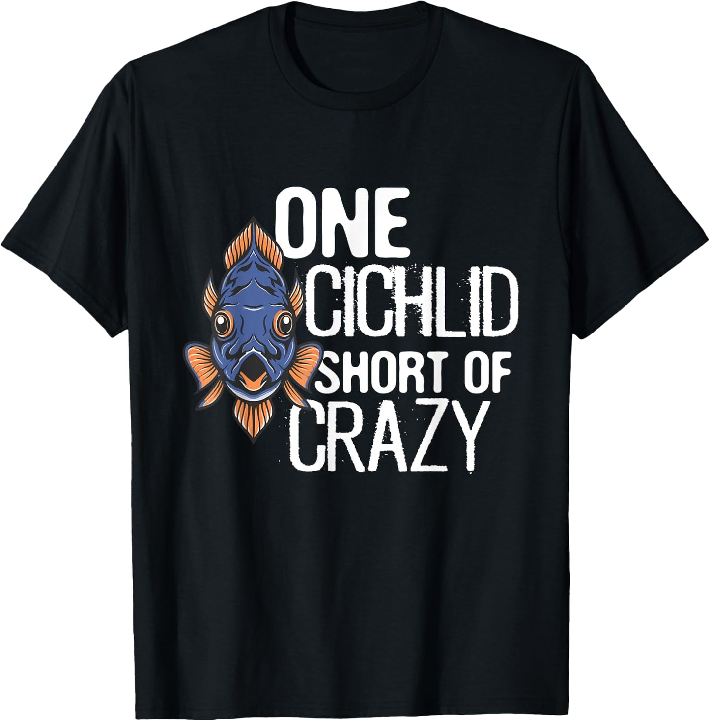 One Cichlid Short Of Crazy Funny Aquarium Cichlid Fish dad T-Shirt - T-Shirt | Black