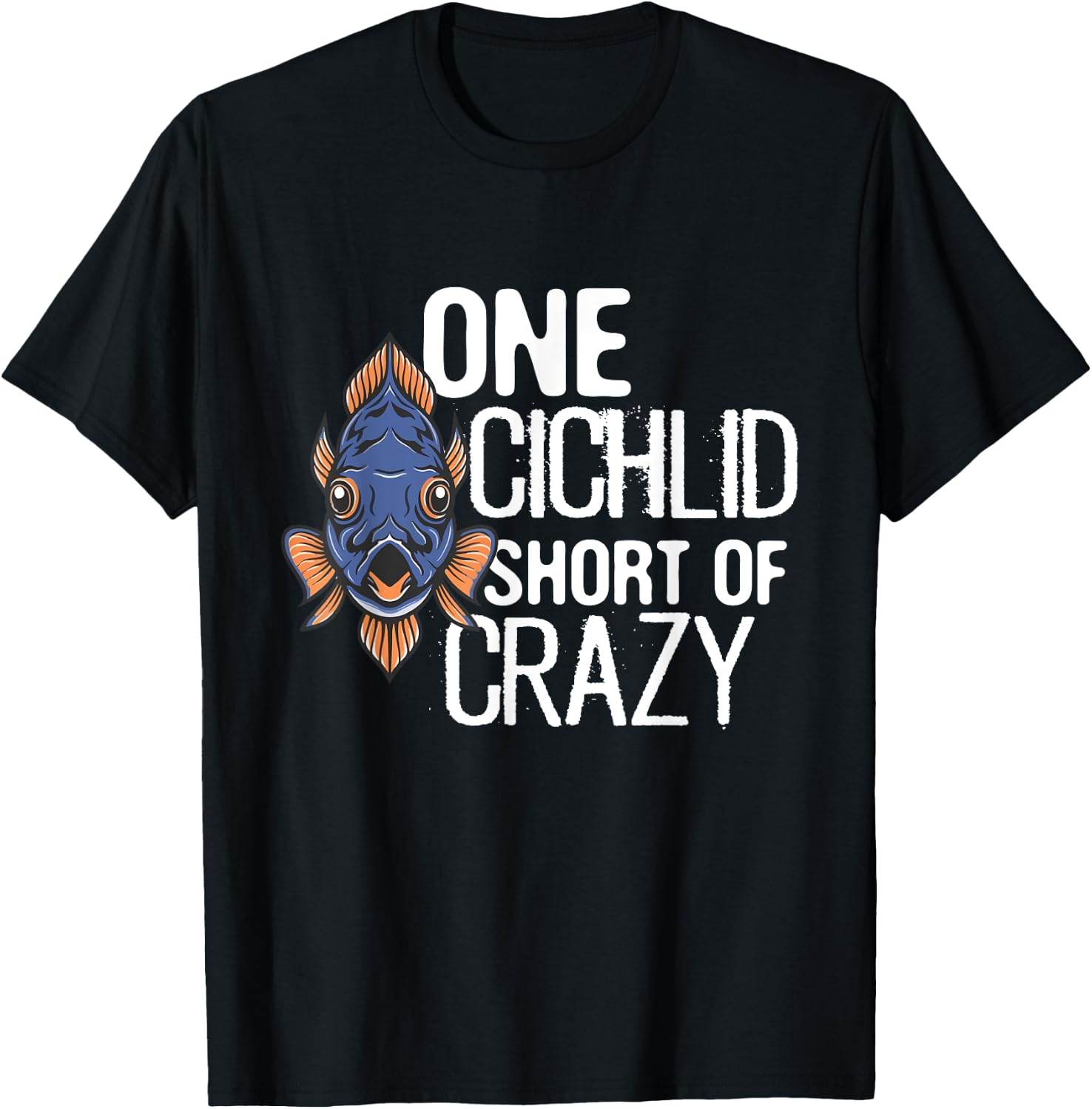 One Cichlid Short Of Crazy Funny Aquarium Cichlid Fish dad T-Shirt - T-Shirt | Black