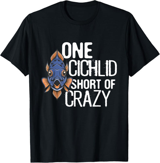 One Cichlid Short Of Crazy Funny Aquarium Cichlid Fish dad T-Shirt - T-Shirt | Black