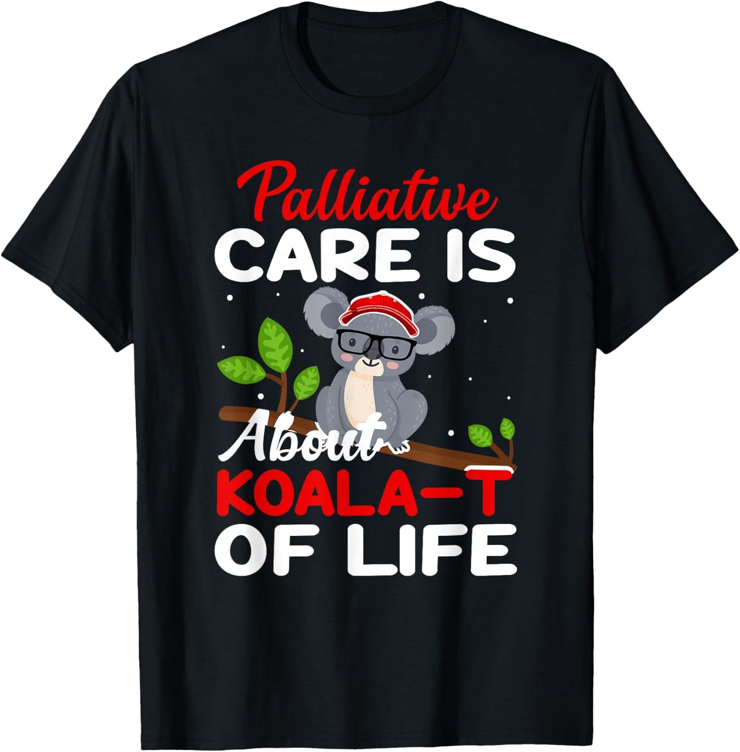 Palliative Care Is About Koala-T of Life - Funny Koala Bear T-Shirt - T-Shirt | Black