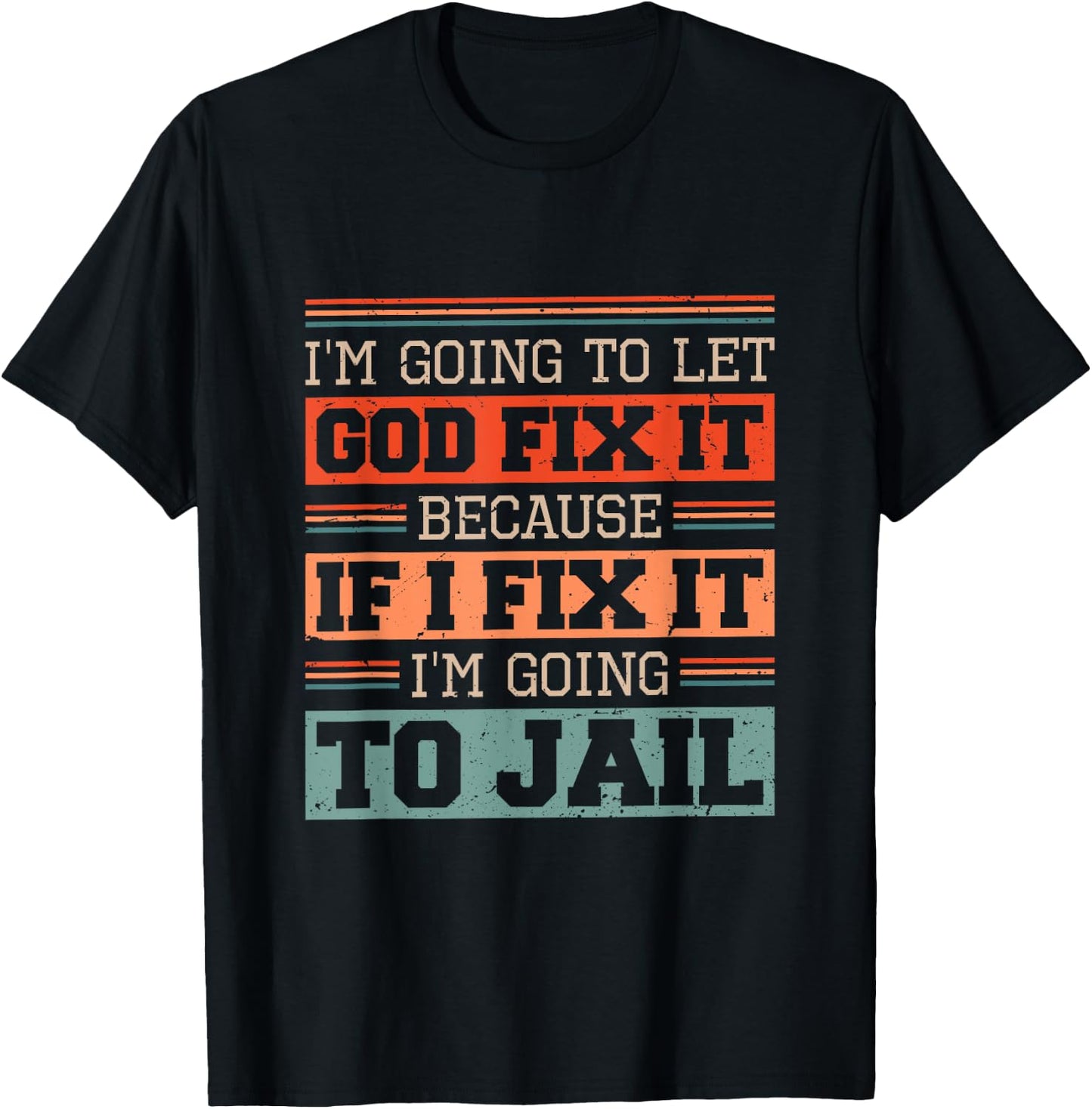I Let God Fix It Because if I Fix it I'm Going to Jail Retro T-Shirt - T-Shirt | Black