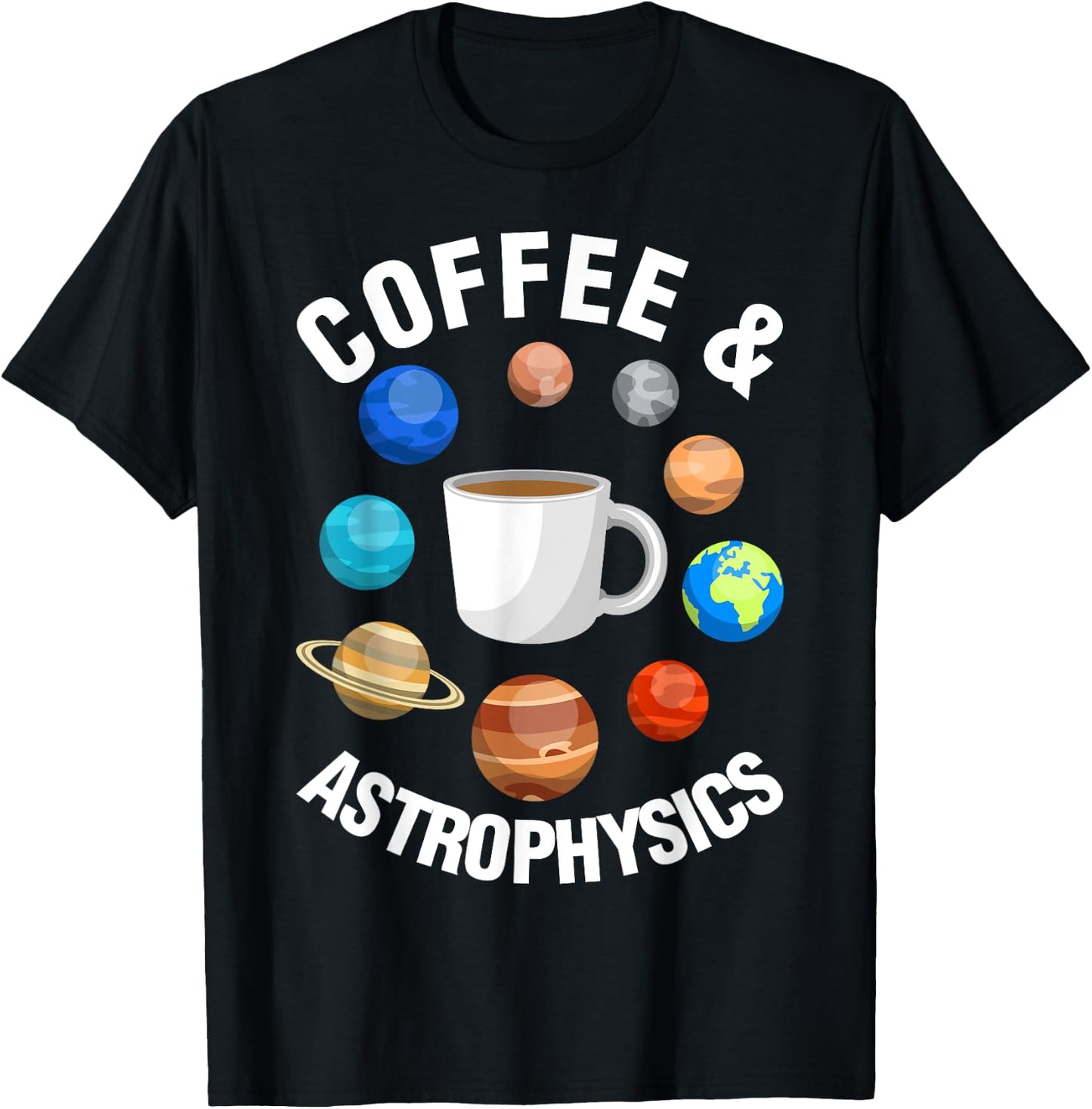 Coffee And Astrophysics Astrophysicist Space Science Graphic T-Shirt - T-Shirt | Black