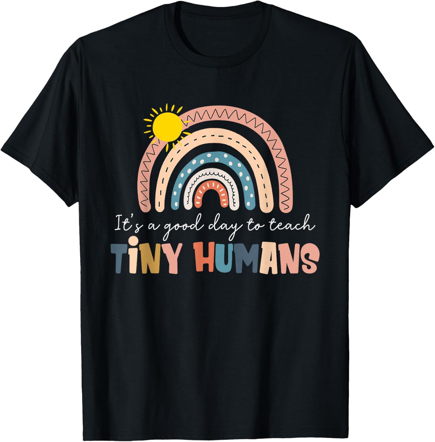 Rainbow It's A Good Day to Teach Tiny Humans Funny Teachers T-Shirt - T-Shirt | Black