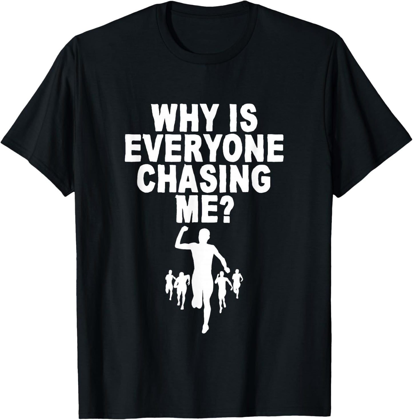Why Is Everyone Chasing Me T-Shirt - T-Shirt | Black