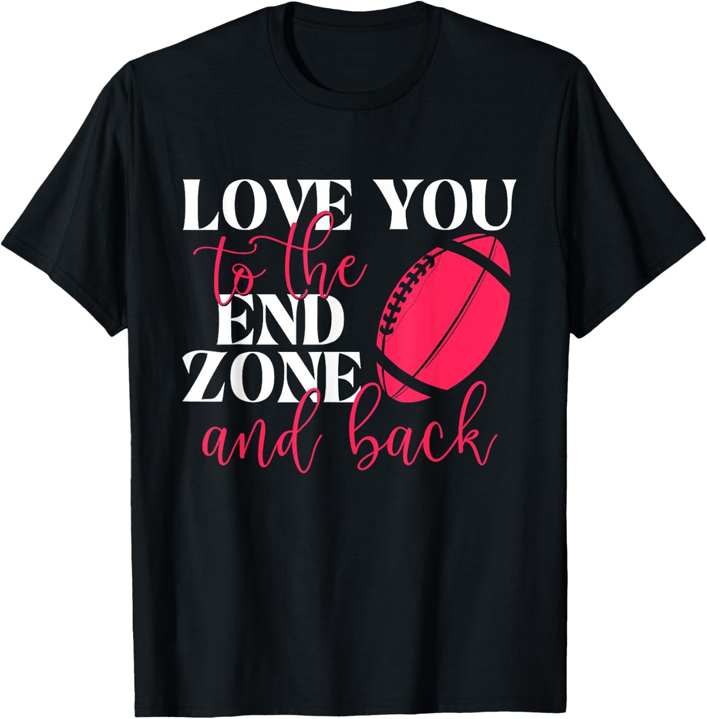 Love You To The End Zone And Back - Football Sports Lover T-Shirt - T-Shirt | Black