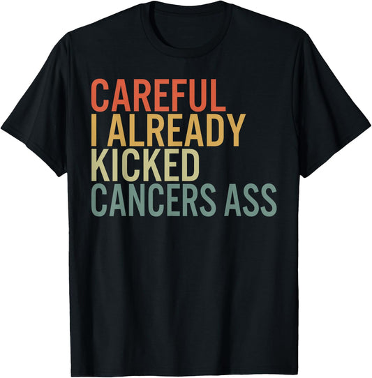 Recovery by HowAndWhy Co. Careful I Already Kicked Cancer's Ass Survivor Recovery Aware -Adults Black Cotton Polyester Short Sleeve T-Shirt - T-Shirt | Black