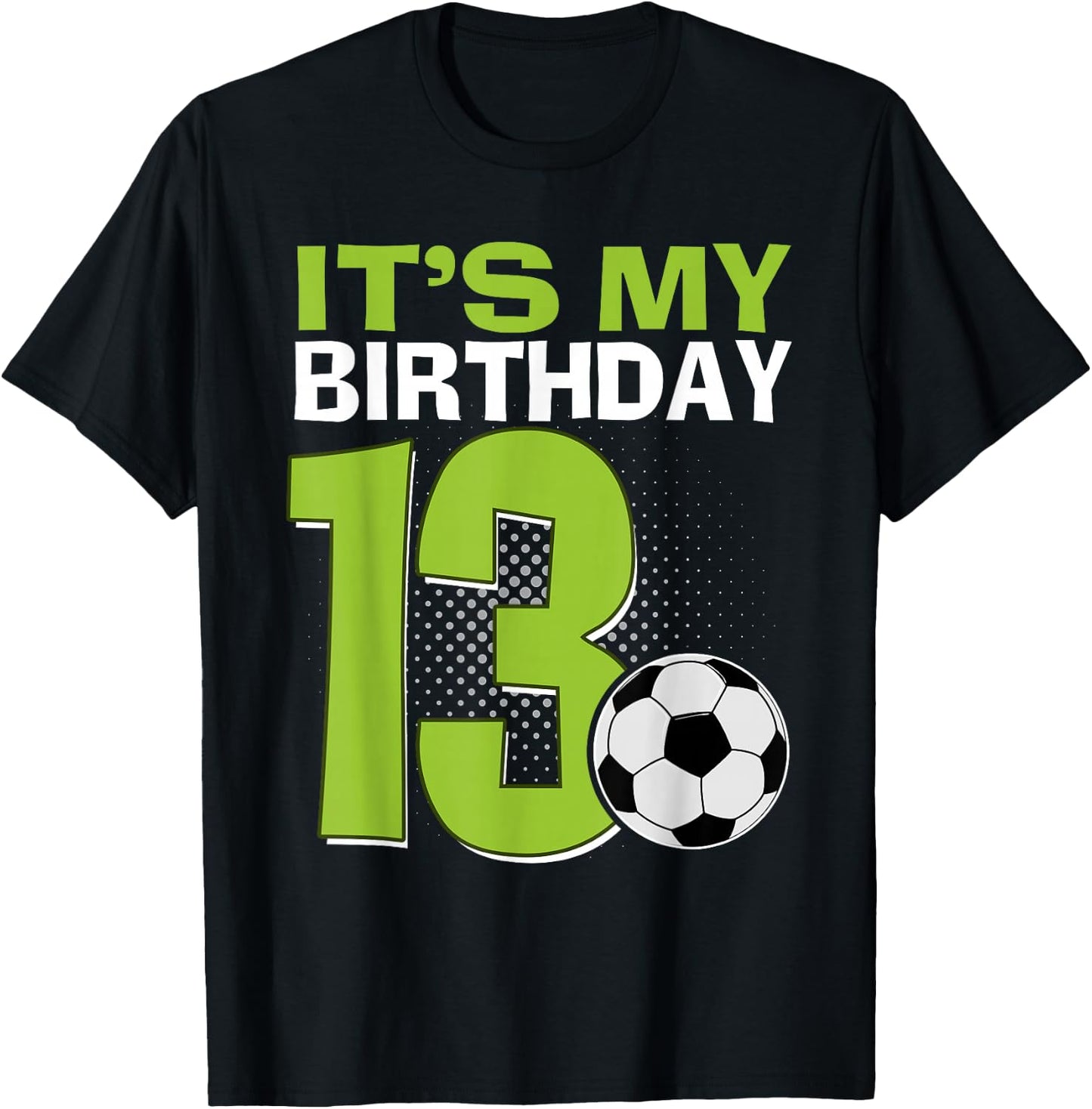 It's My 13th Birthday Boy Soccer Football 13 Years Old T-Shirt - T-Shirt | Black