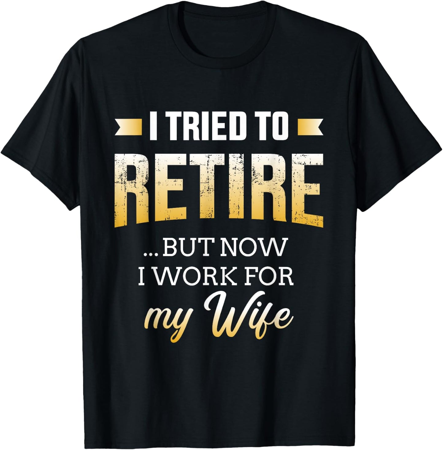Funny i tried to retire but now work for my wife retirement T-Shirt - T-Shirt | Black