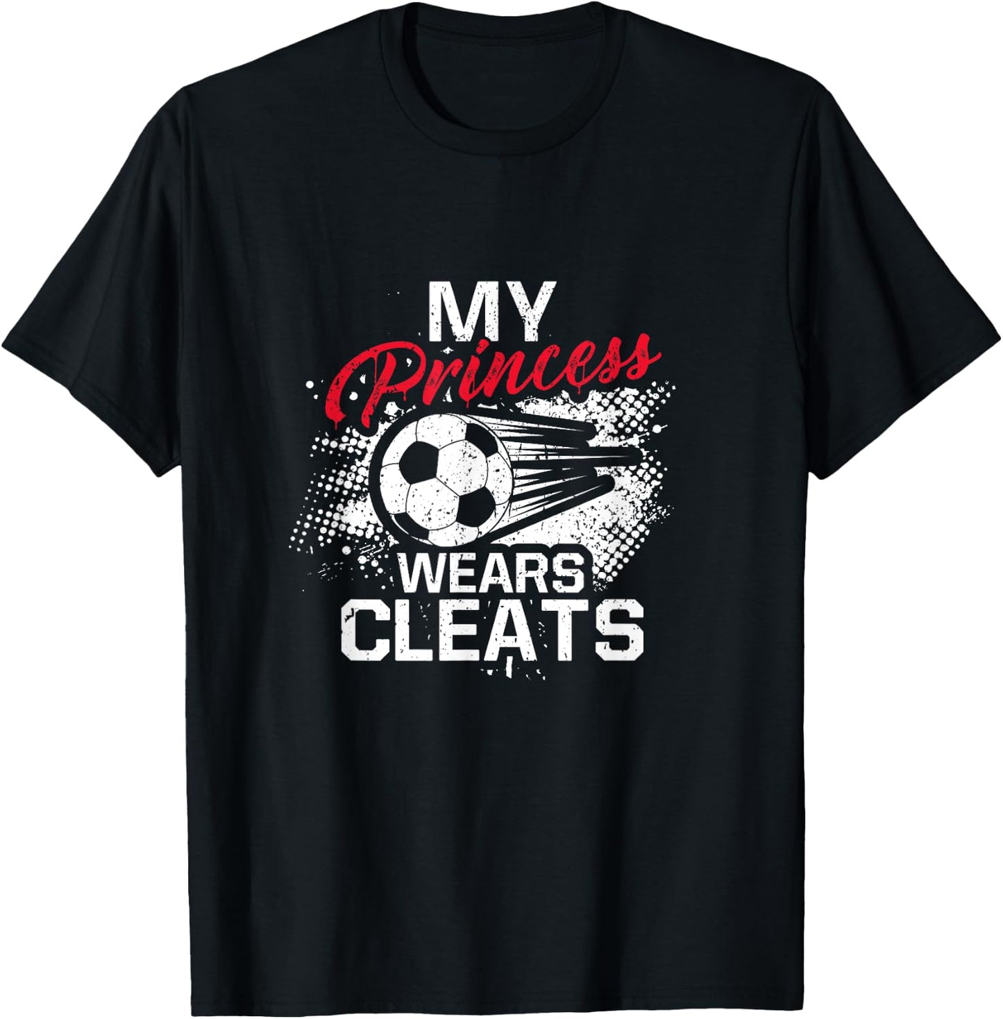 My Princess Wears Cleats - Soccer Mom Dad Soccer Player T-Shirt - T-Shirt | Black