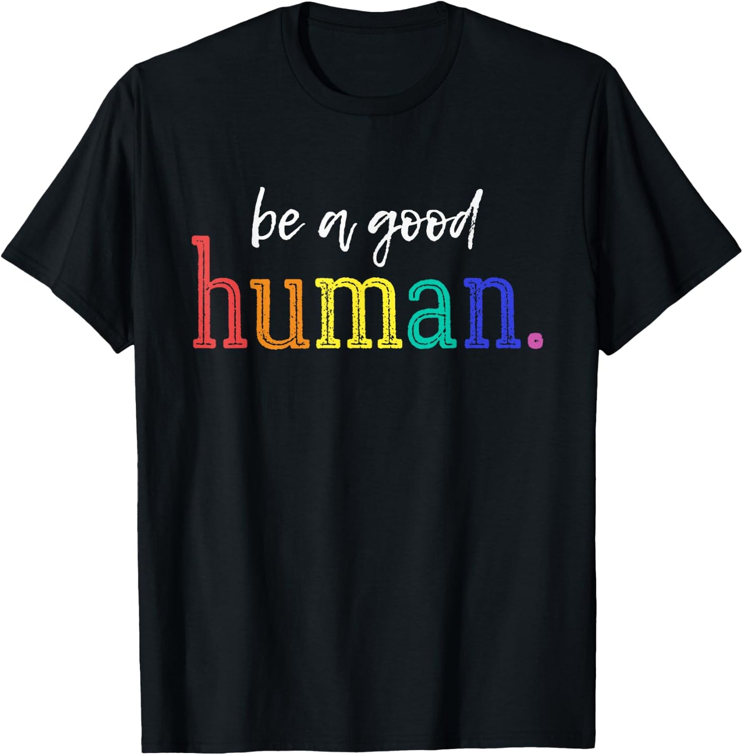 Be A Good Human Rainbow Kindness Quote Retro Positive Vibes T-Shirt - T-Shirt | Black