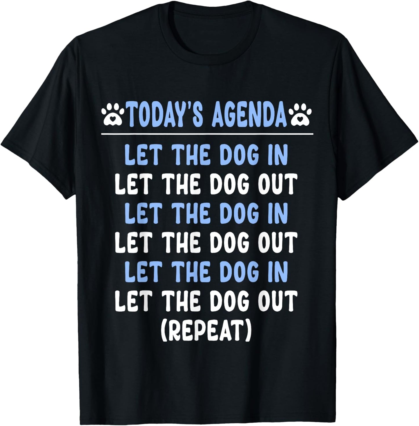 Today's Agenda Let The Dog In Let The Dog Out Repeat Dogs Men Women Girls Kids T-Shirt - T-Shirt | Black